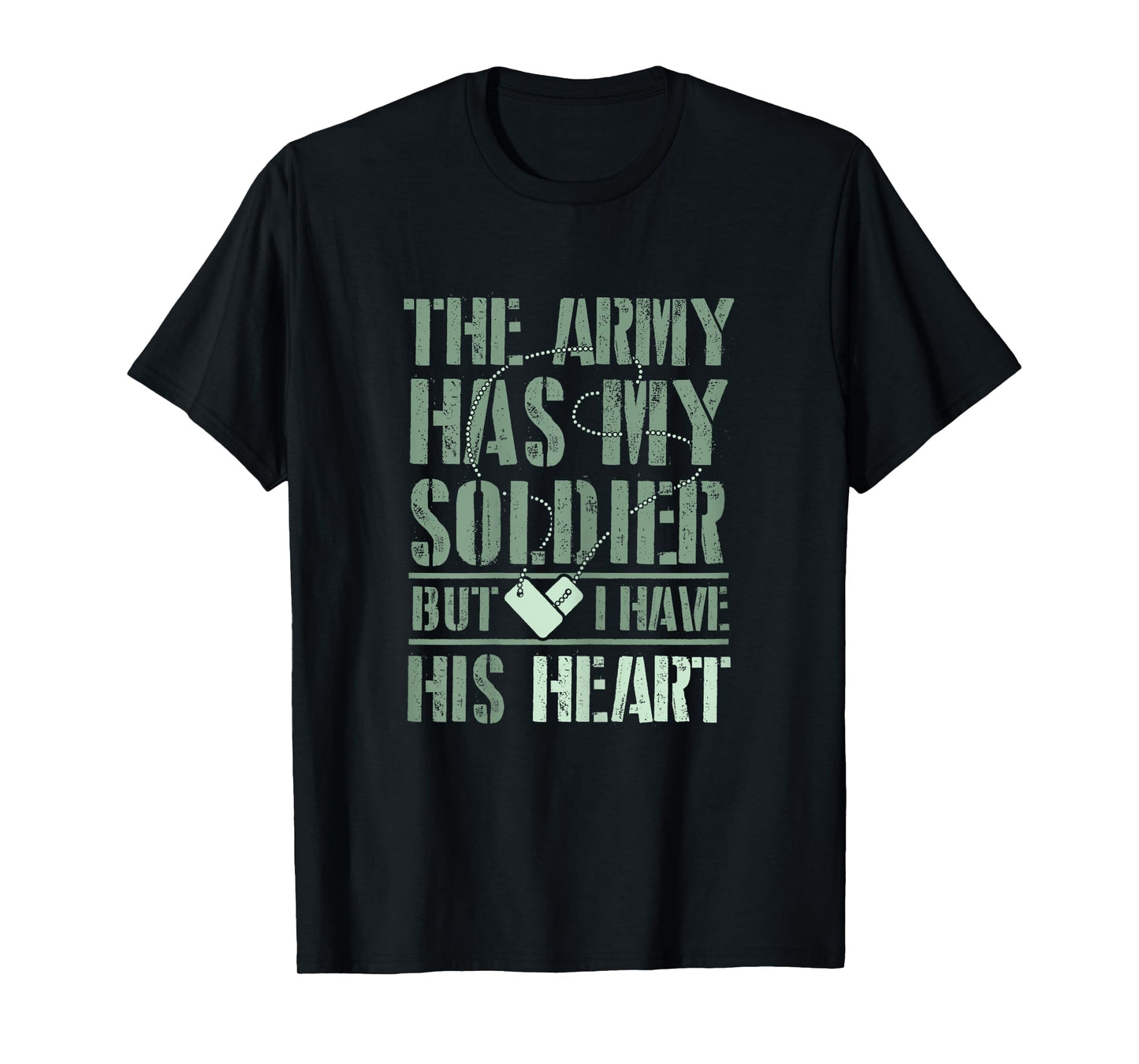 The Army has my Soldier But I Have His Heart T-Shirt