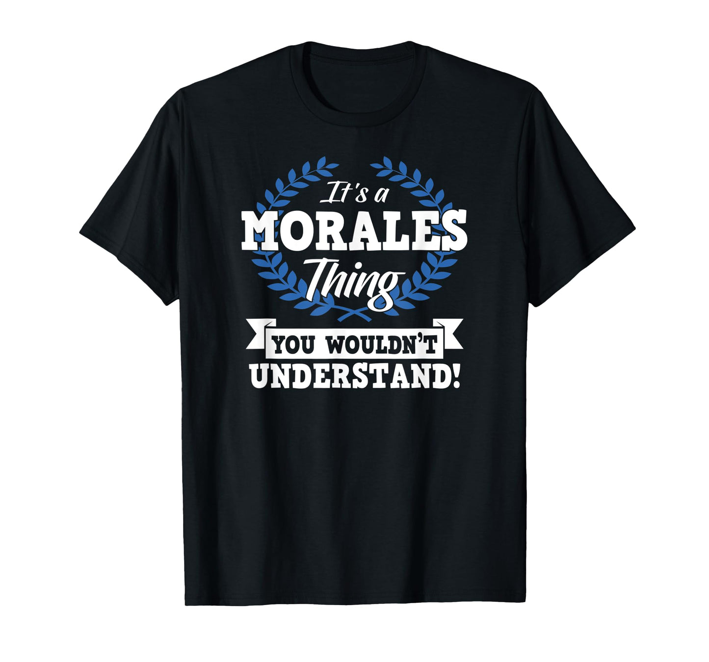 It's A Morales Thing You Wouldn't Understand Name Shirt