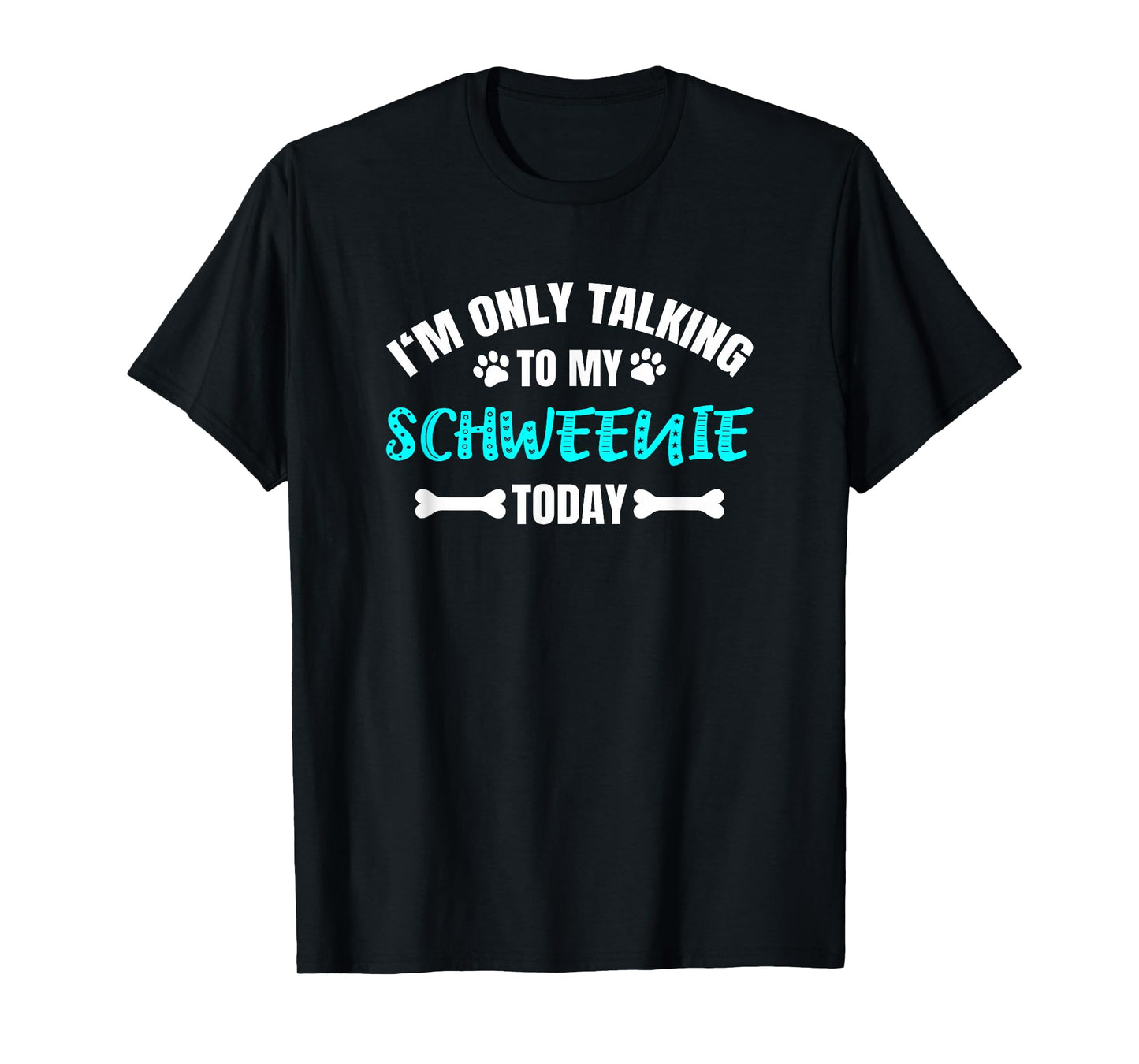 Schweenies I'm Only Talking To My Schweenie Today T-Shirt