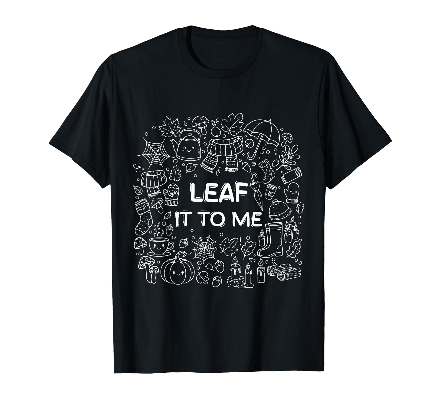 Leaf It To Me Leaf Peeper Autumn Foliage Maple Fall T-Shirt