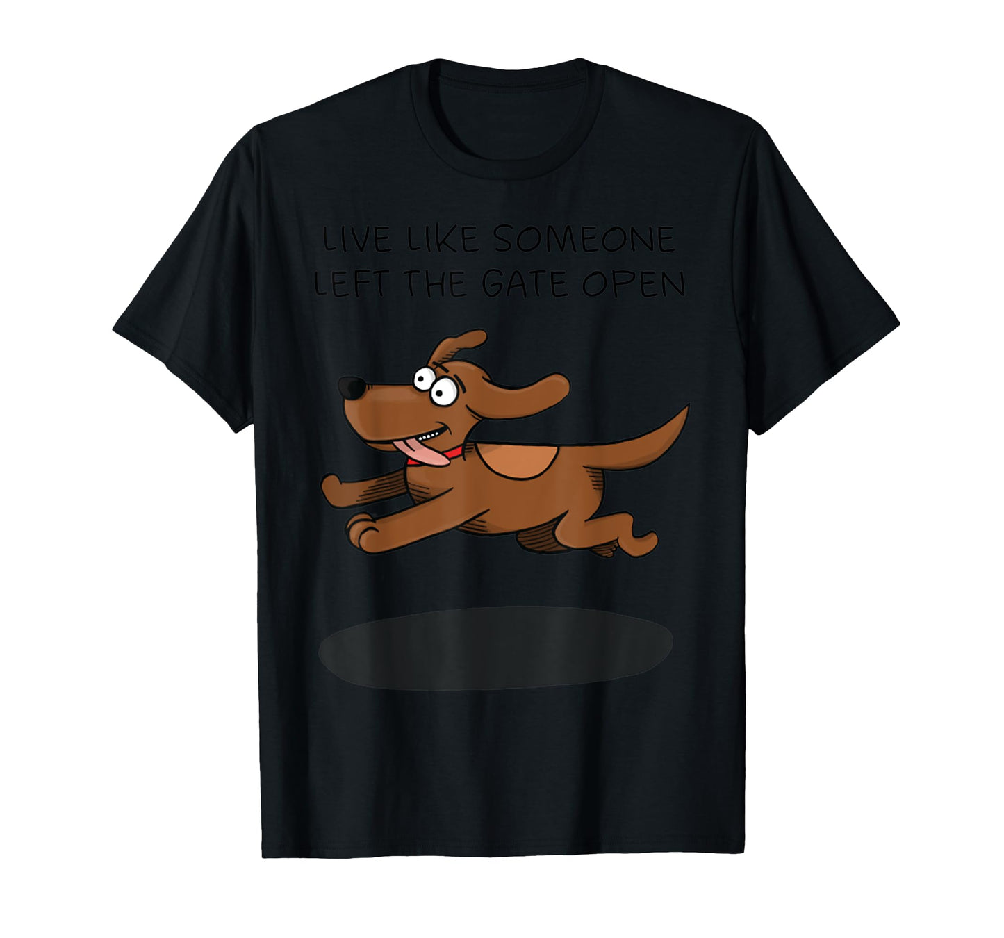 Live Like Someone Left The Gate Open Funny Dog Owner T-Shirt for Men Women