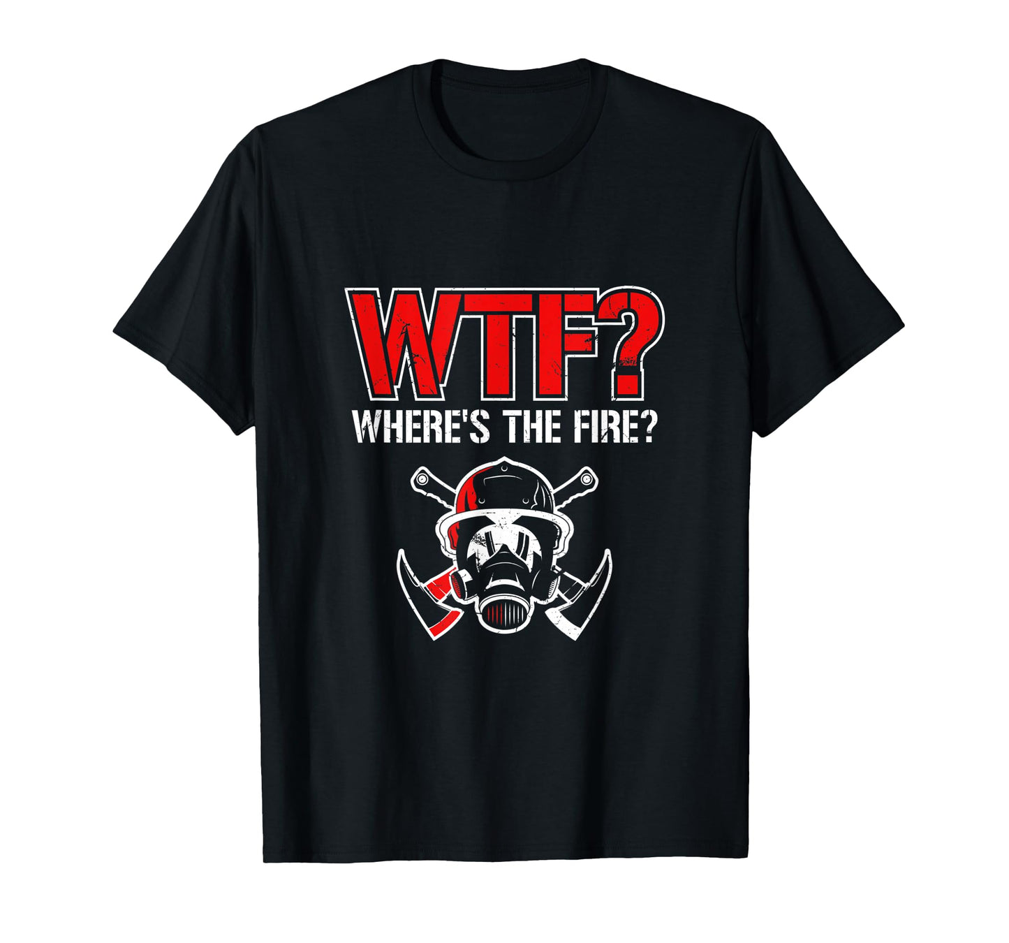 WTF? Where's The Fire? | Funny Firefighter Helmet and Axe T-Shirt