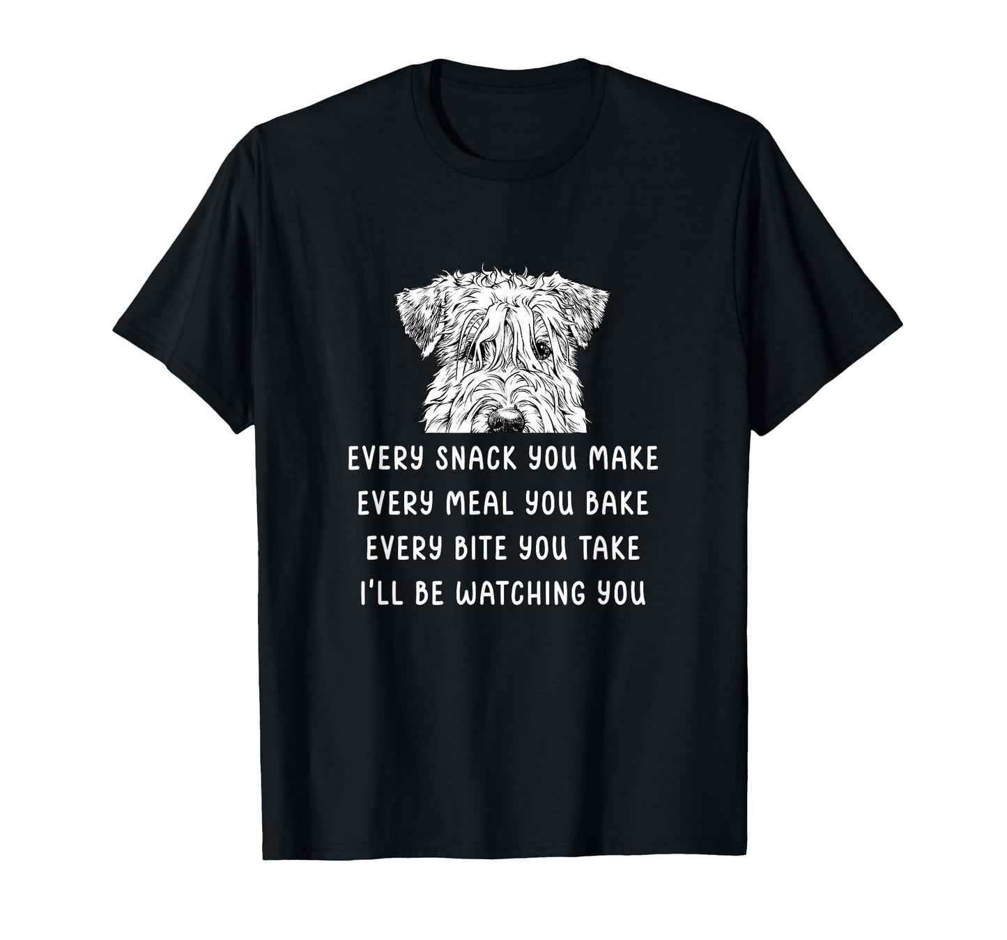 Every Snack You Make Every Meal You Bake Wheaten Terrier T-Shirt