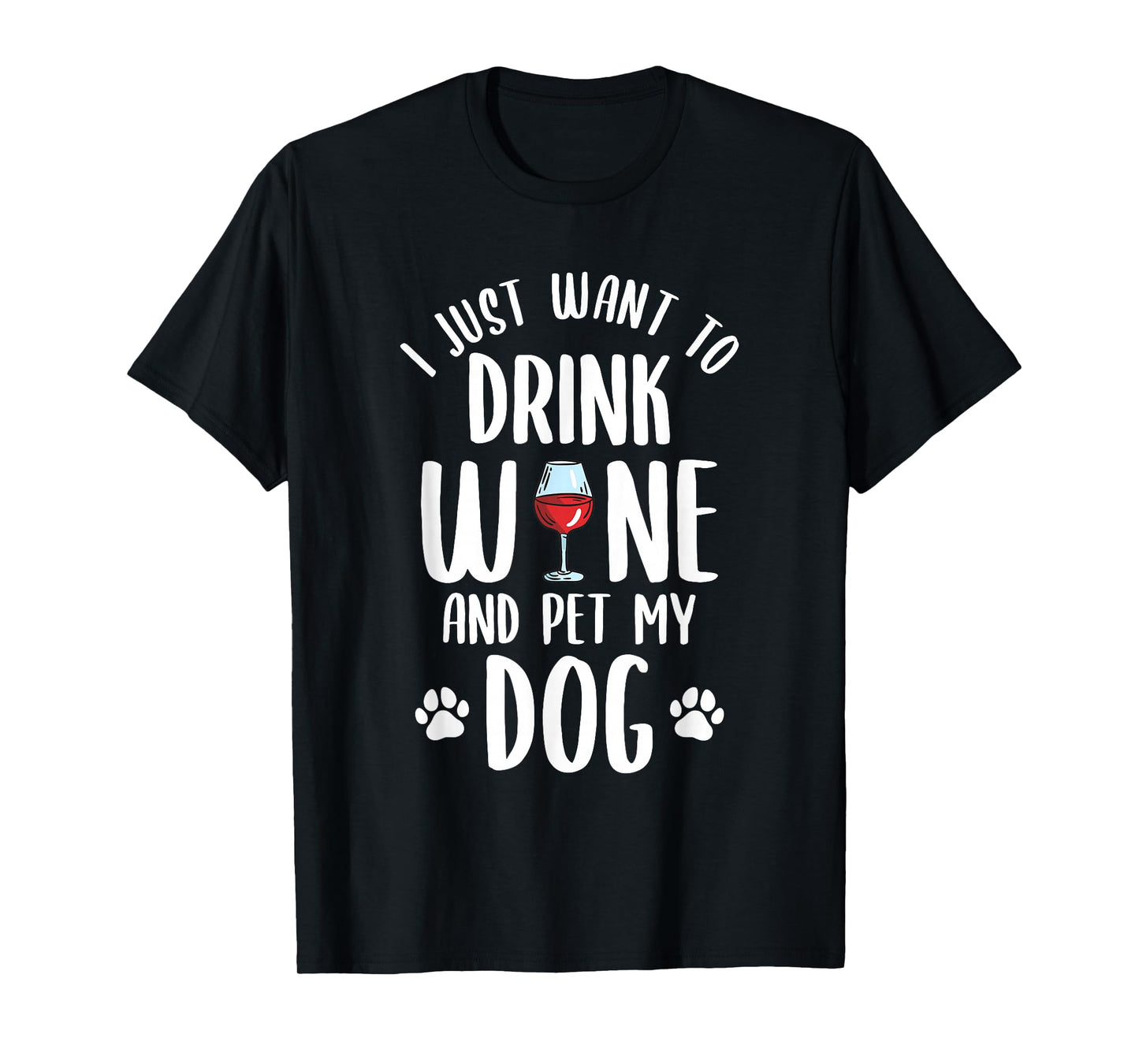 I Just Want To Drink Wine And Pet My Dog Funny Pet Lover T-Shirt