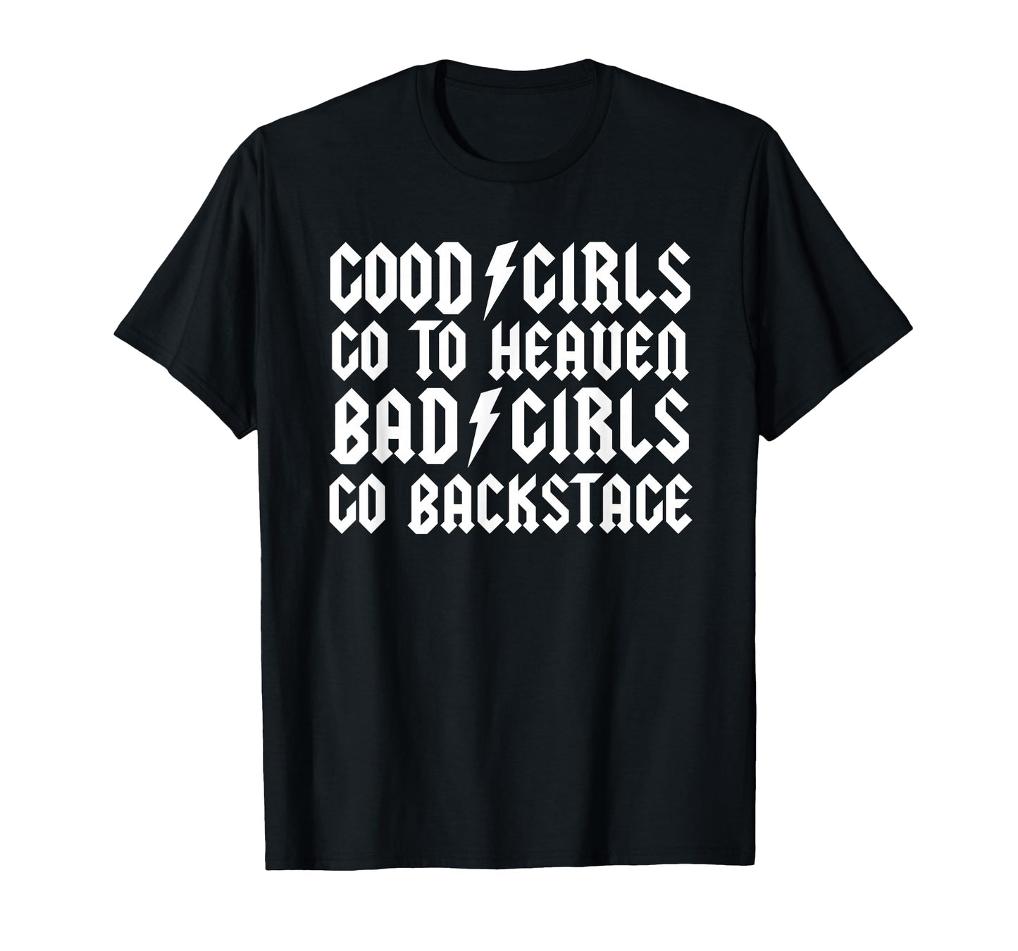 Good Girls go to Heaven Bad Girls go Backstage T-Shirt