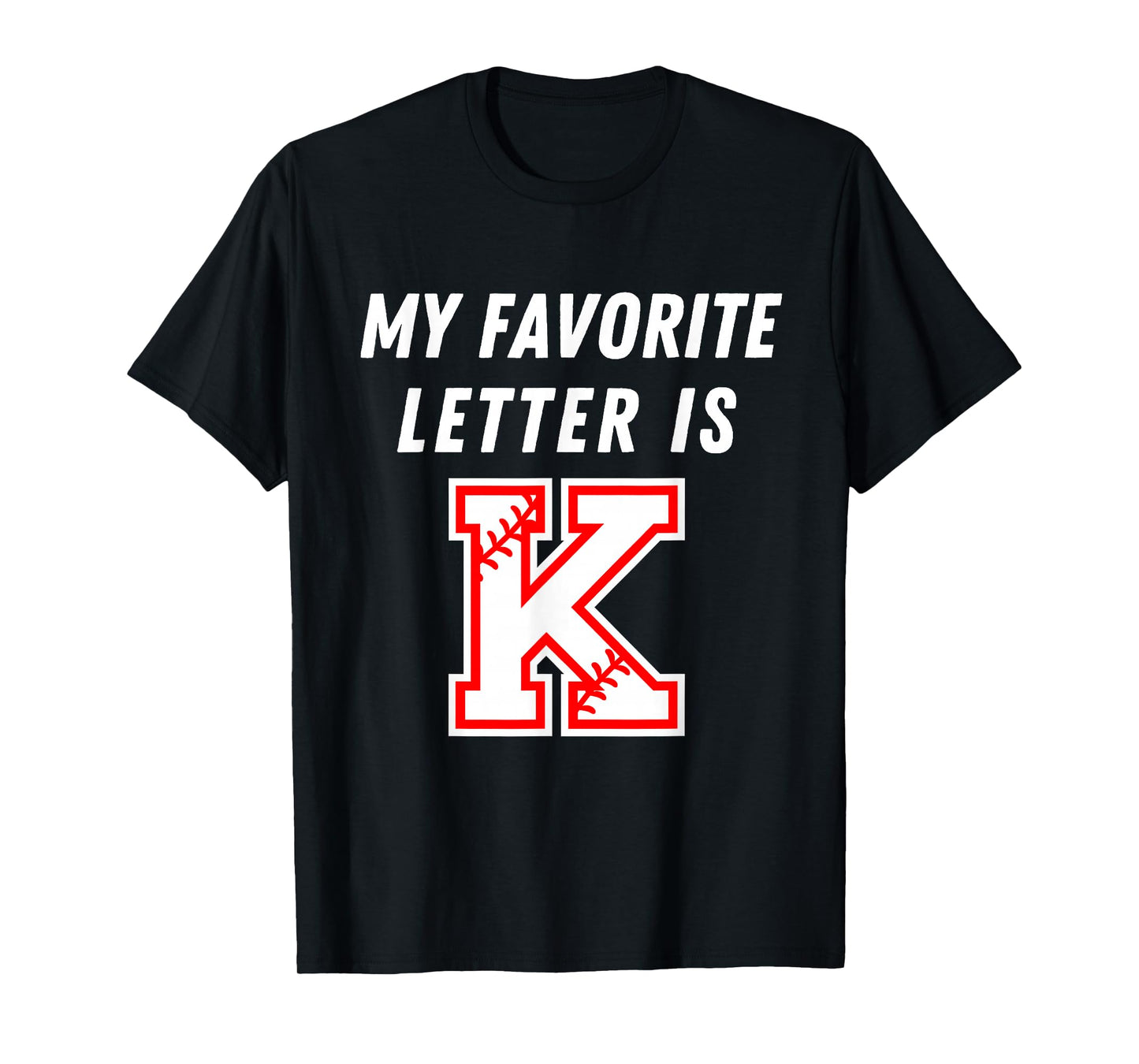 My Favorite Letter is K Funny Baseball Humor Strikeout Fan T-Shirt