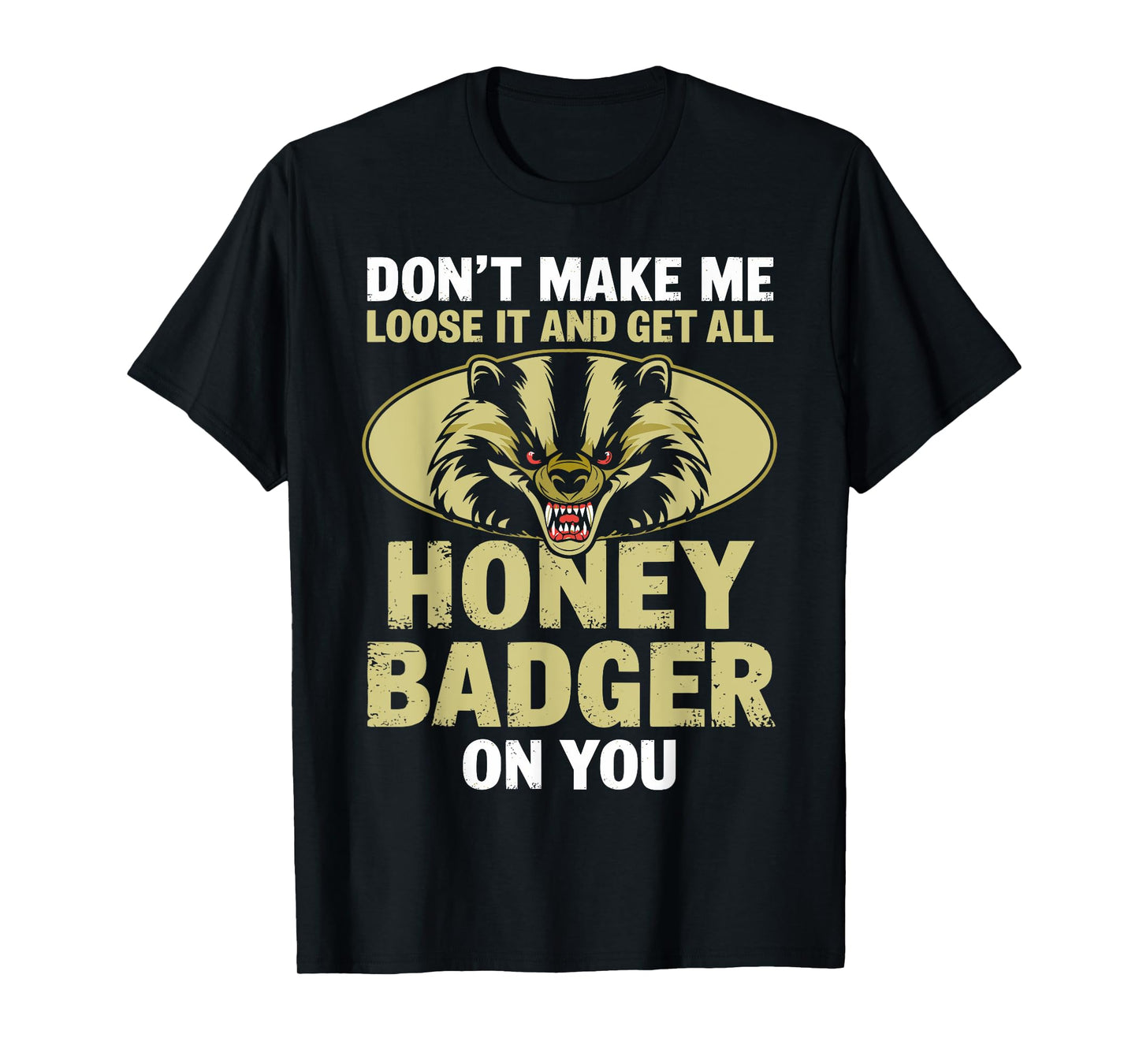 Don't Make Me Lose And Get Honey Badger Funny Honey Badger T-Shirt
