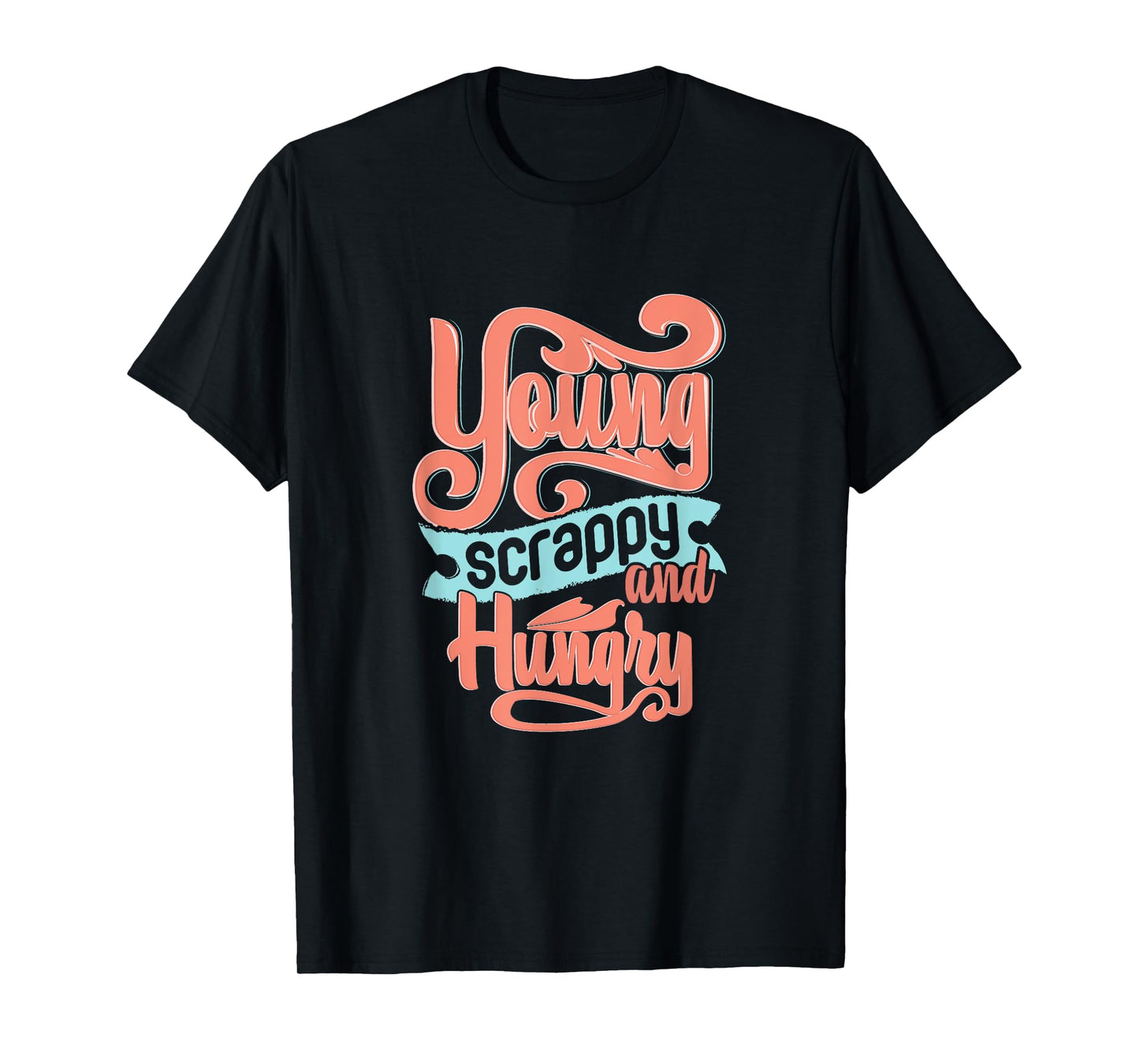 Young Scrappy and Hungry T-Shirt