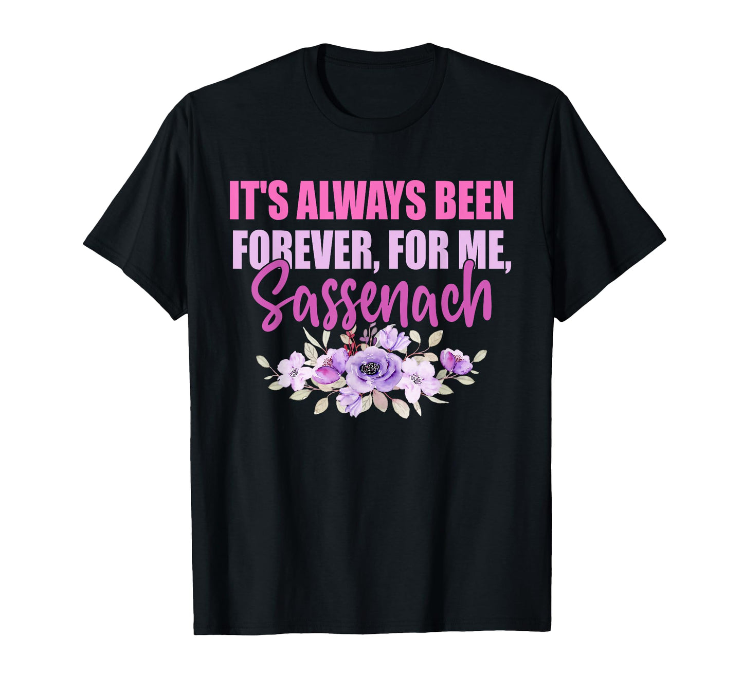 It's Always Been Forever, For Me, Sassenach T-Shirt