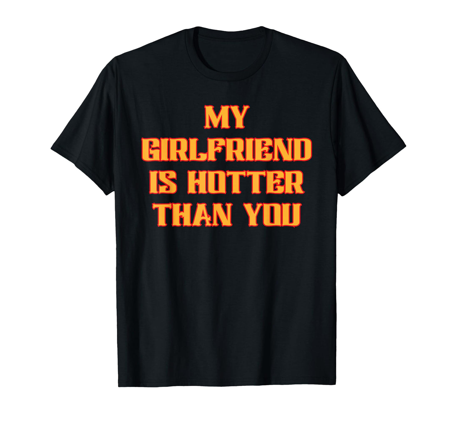 My Girlfriend is Hotter Than You Funny Quote T-Shirt