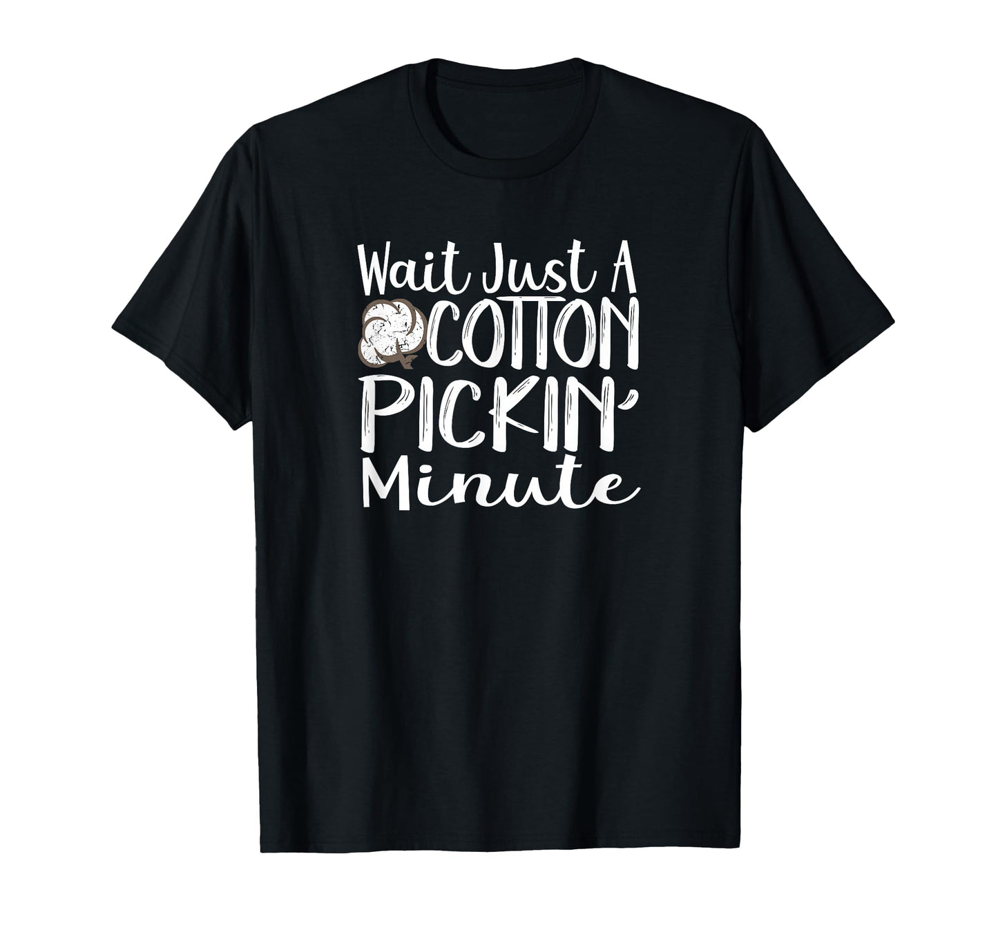 Wait Just A Cotton Pickin Minute Tshirt Farm Life Farmer T-Shirt