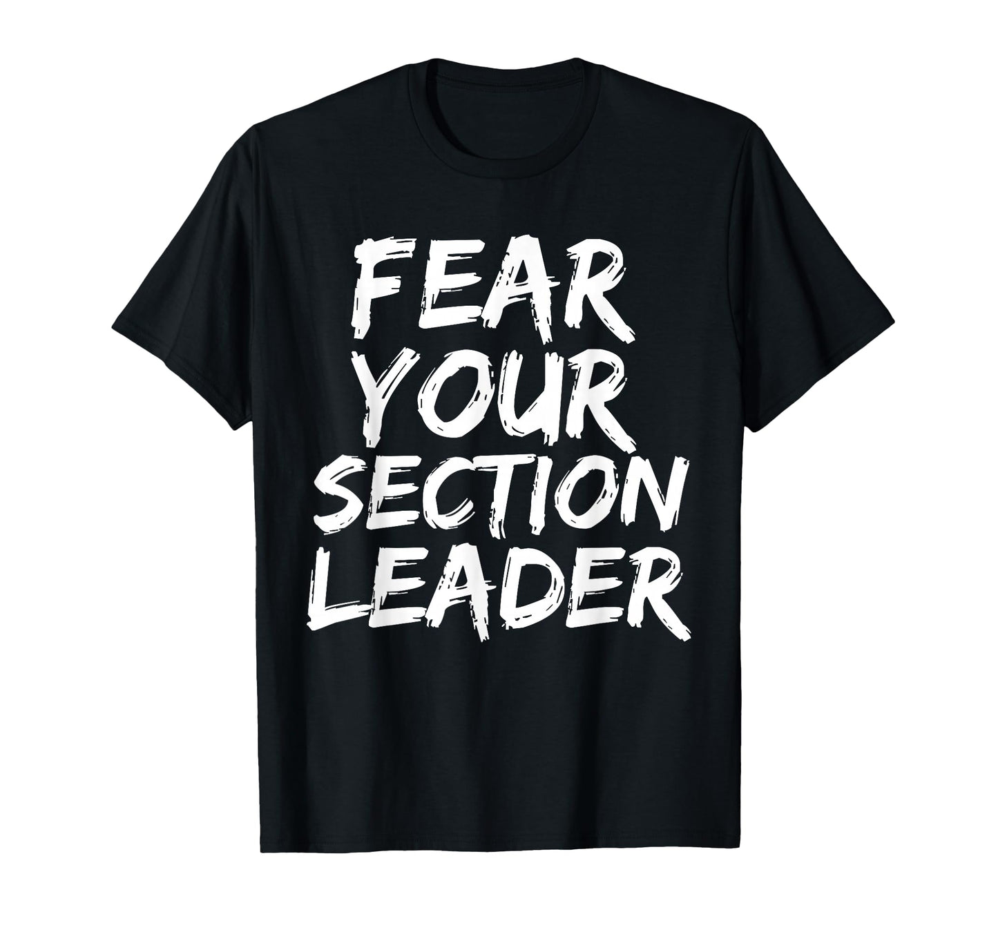 Fear your section leader marching band march music gift T-Shirt