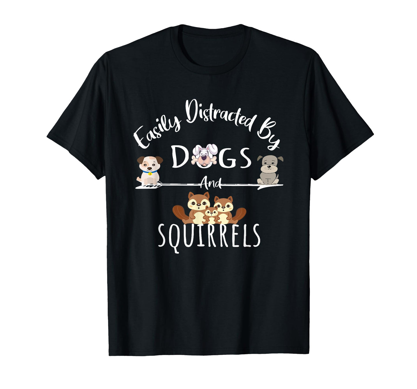 Easily Distracted By Dogs And Squirrels Funny Animal Lover T-Shirt