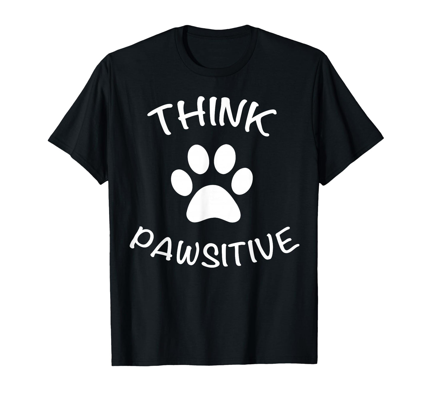Cute Dog Pawprint T-Shirt Think Pawsitive Gift Shirt T-Shirt
