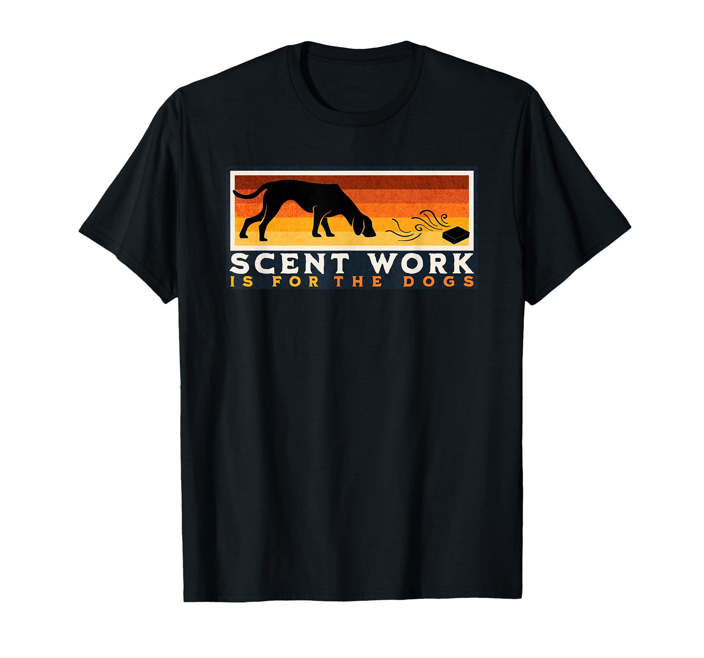 Scent Work is for the Dogs Nosework Dog Detection Sport Gift T-Shirt for Men Women Girls Kids