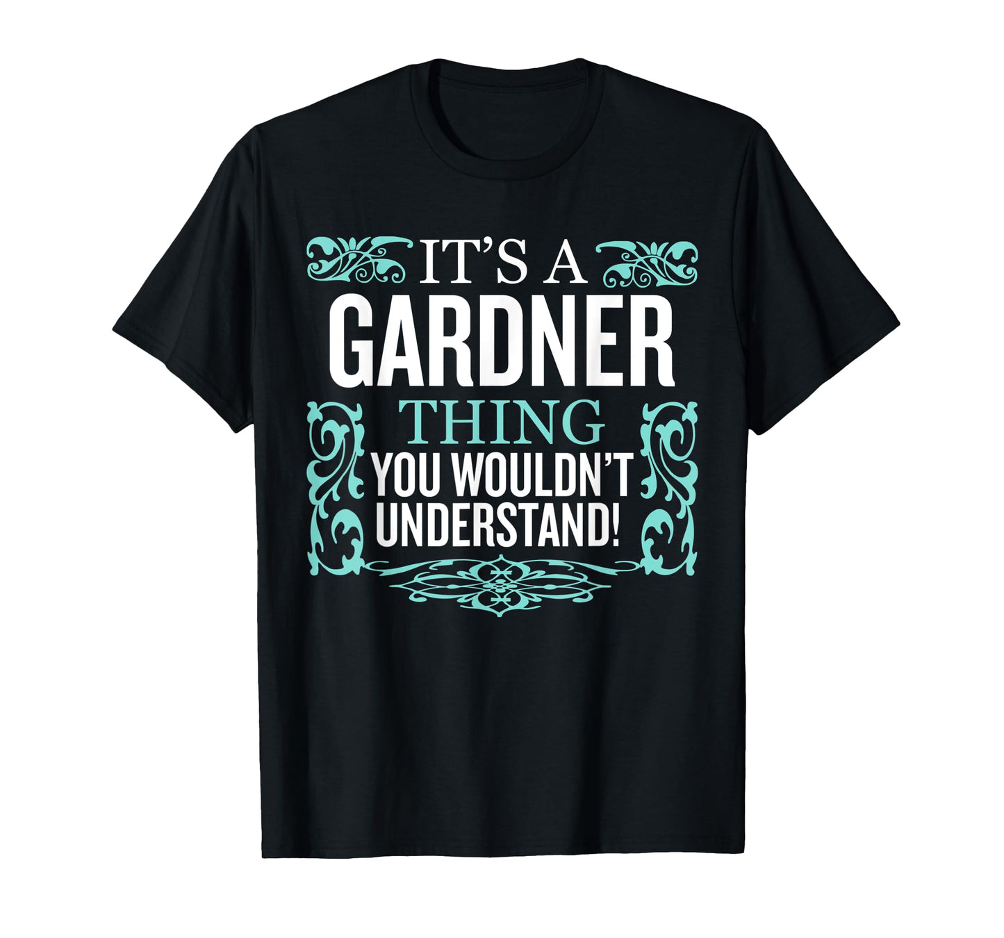 It's Gardner Thing You Wouldn't Understand Funny Men Women T-Shirt