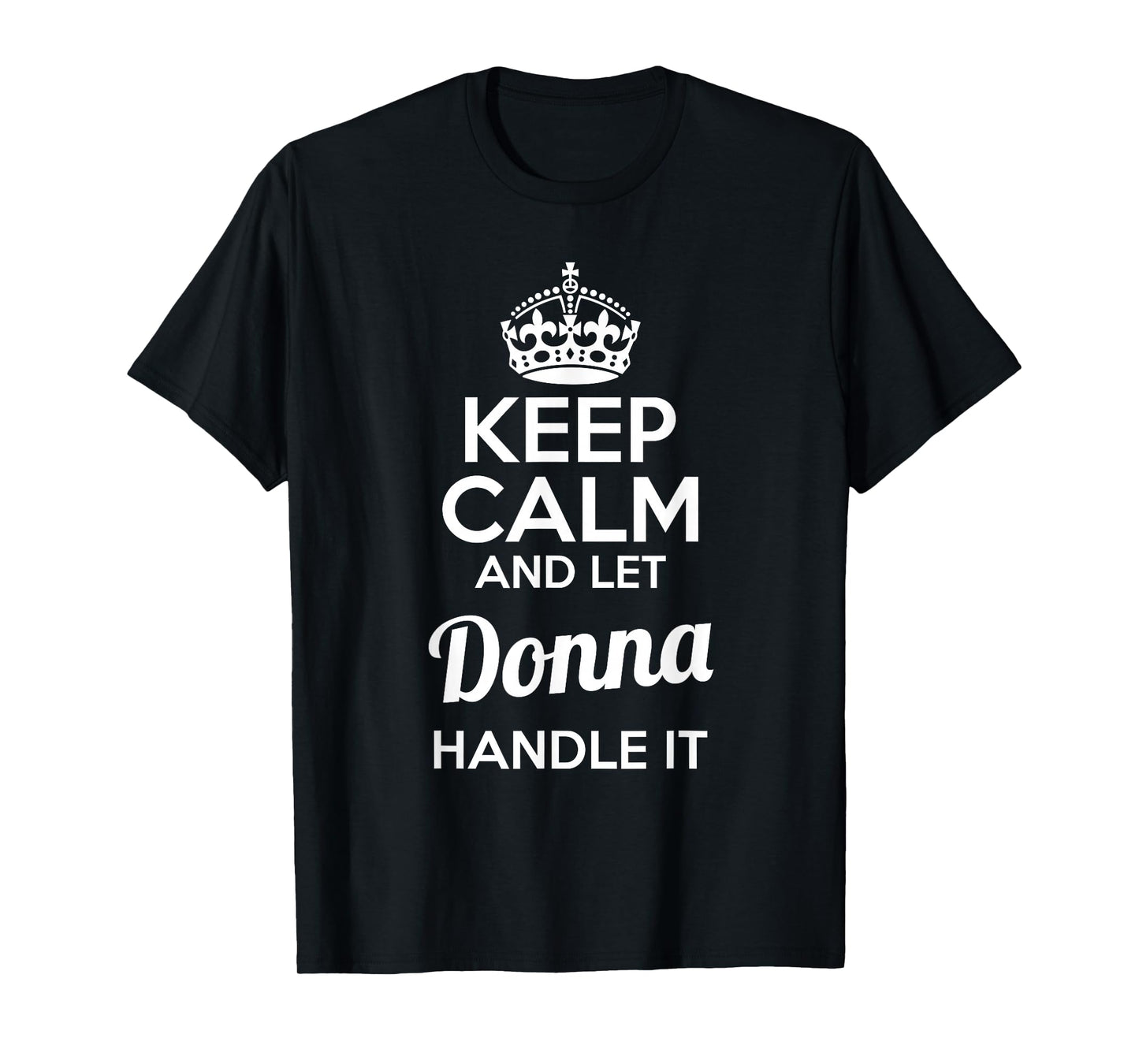 Donna T-Shirt Keep Calm and Let Donna Handle It T-Shirt