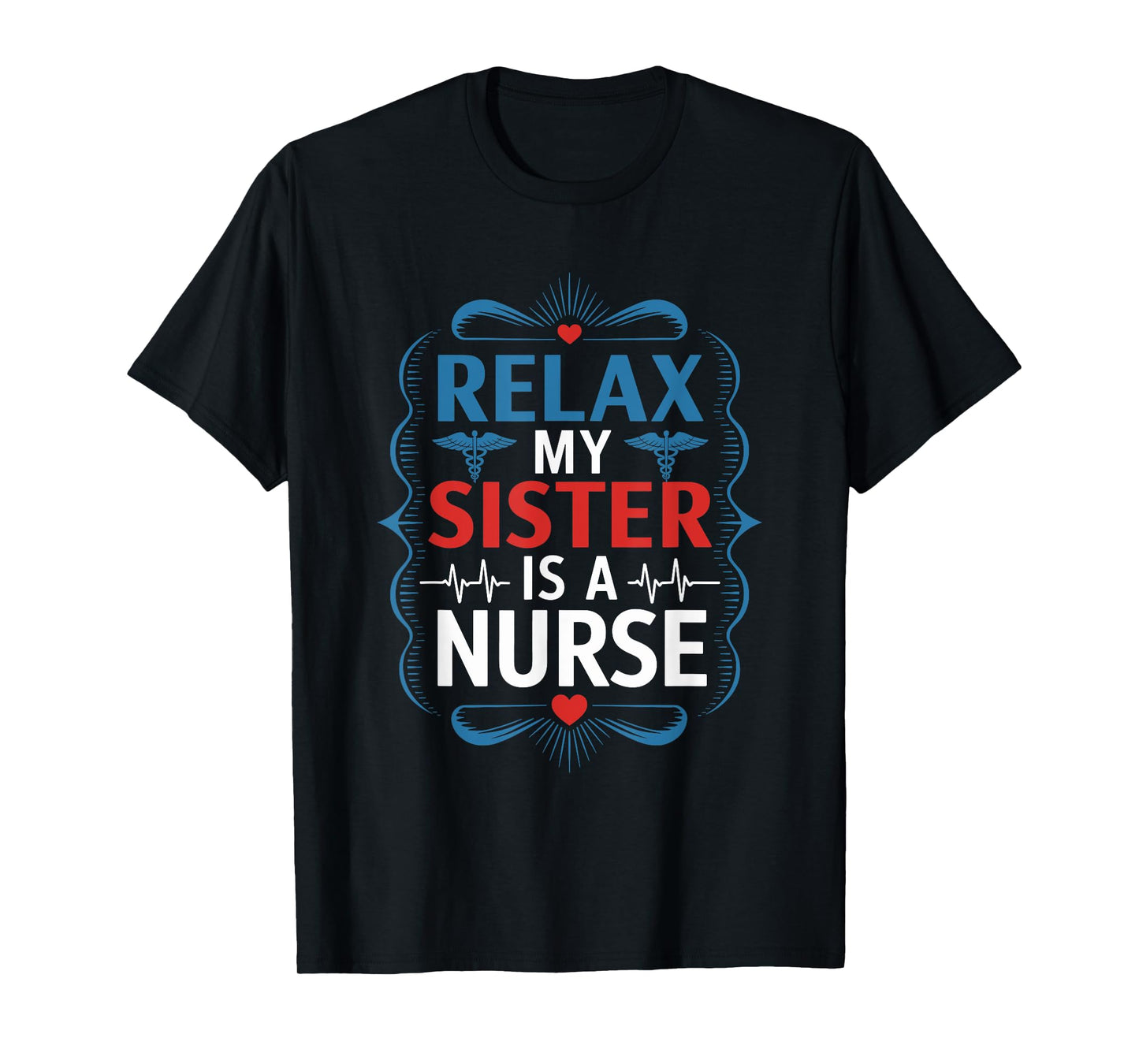 Nurse Sis Relax My Sister Is A Nurse, Nursing Sister Nurse T-Shirt