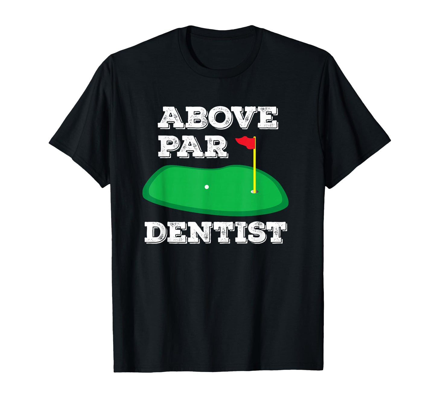 Golf Pun Above Par Dentist Dental Office Golfing Gift Work T-Shirt