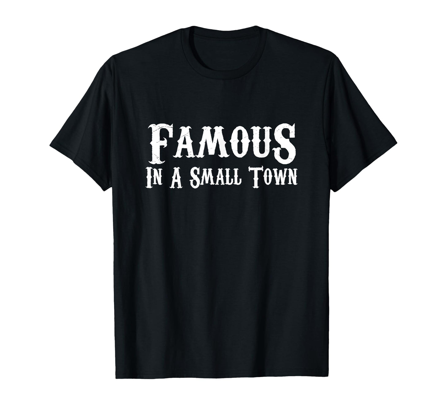 Famous In A Small Town - Western Style T Shirt T-Shirt