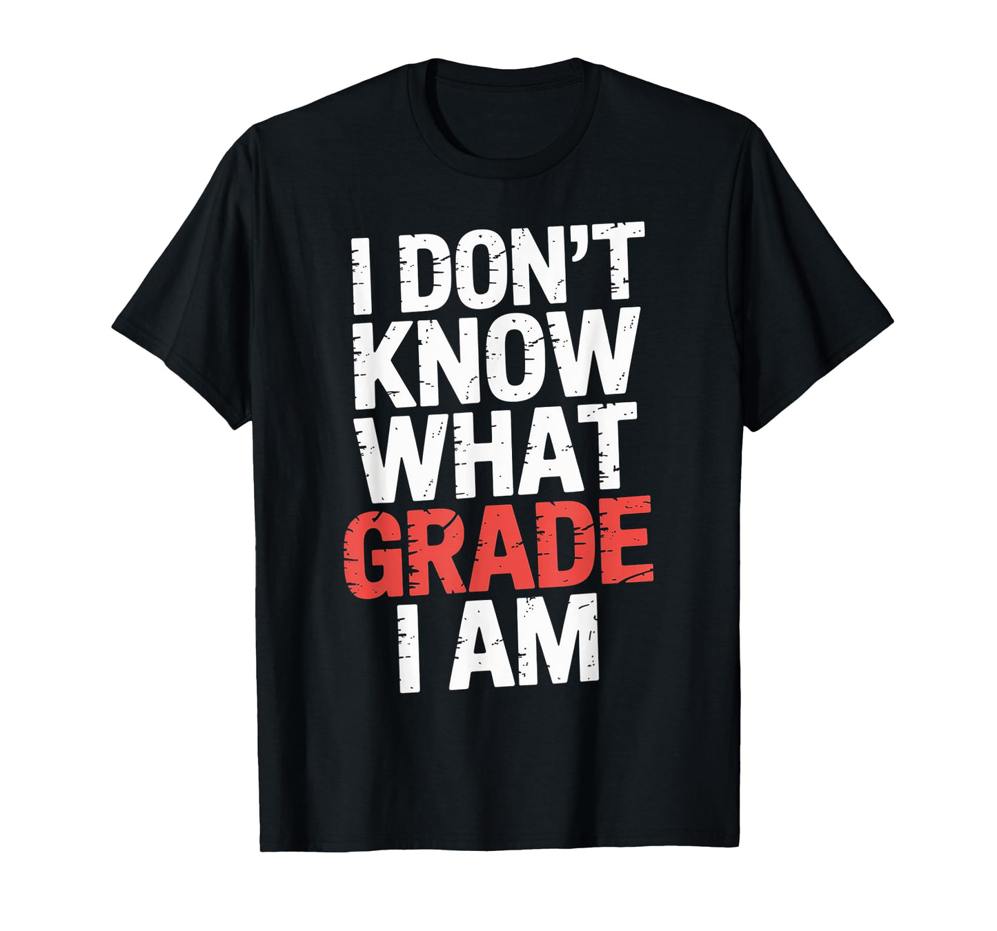 I Don't Know What Grade I Am Homeschool Student |- T-Shirt