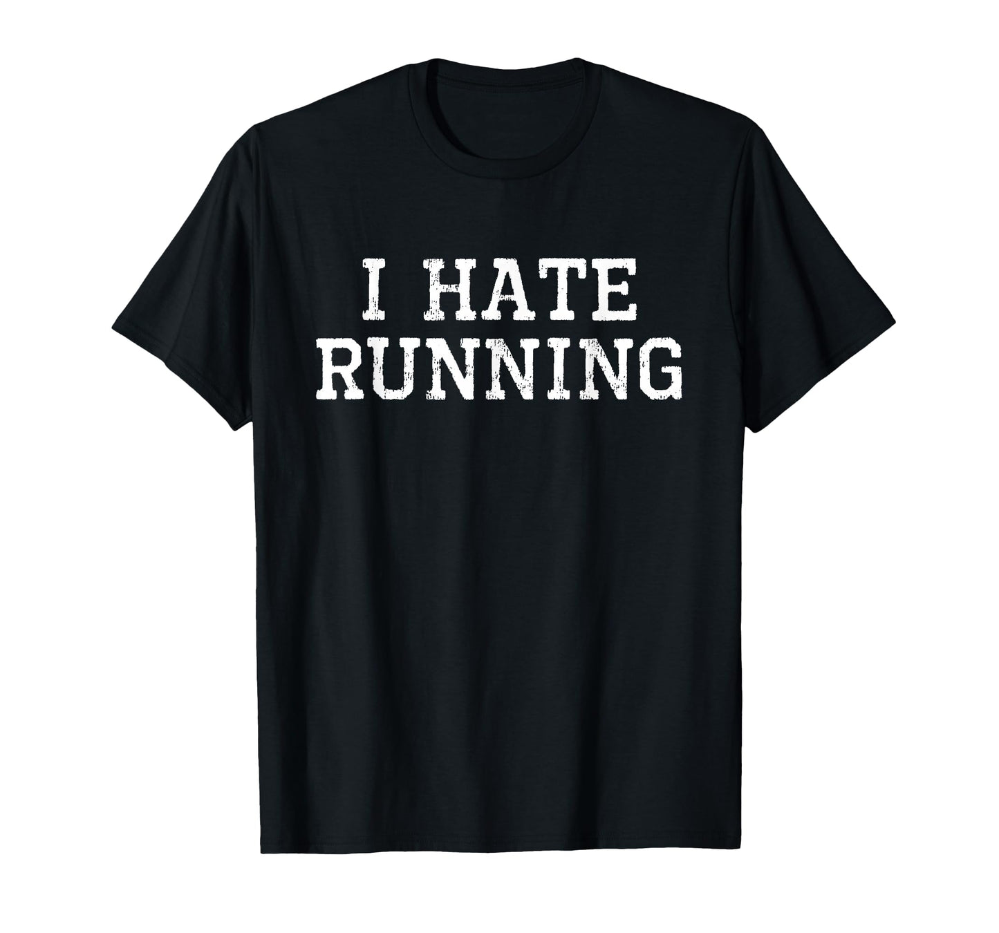 I Hate Running Funny Cool Runner Run Sarcastic Gift T-Shirt
