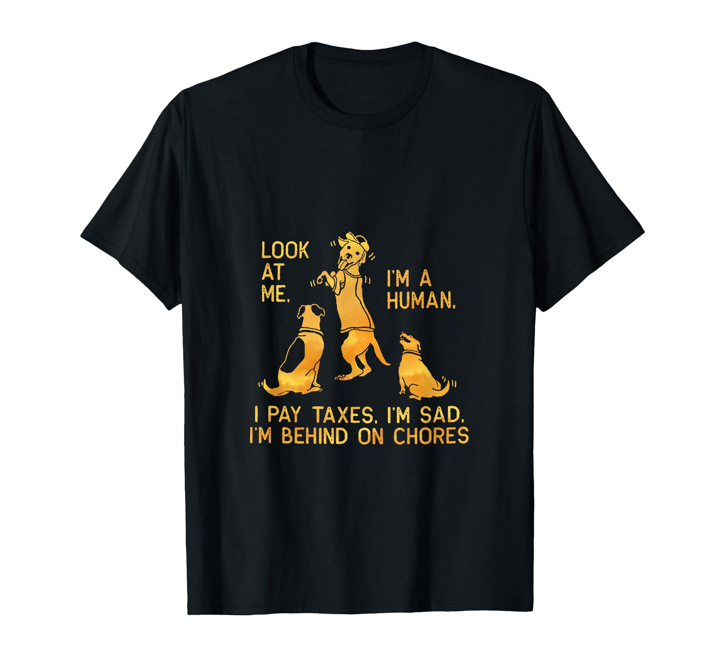 Dog Mocks Humans Funny Look At Me, I'm A Human T-Shirt