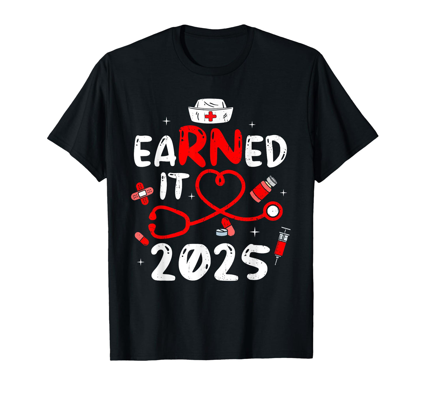 Earned It 2025 For Nurse Graduation Or RN LPN Class Of 2025 T-Shirt