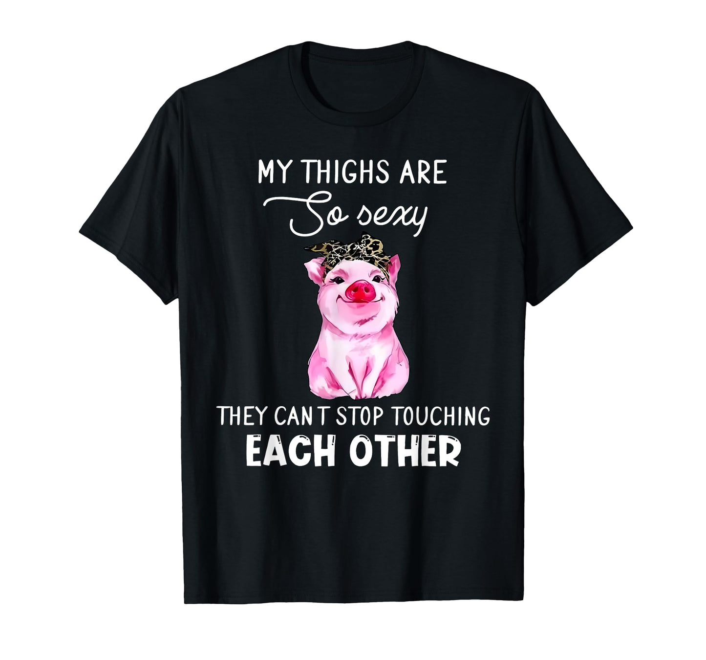 Cute Pig My Thighs Are So Sexy Curve Girl Sexy Thick Thighs T-Shirt
