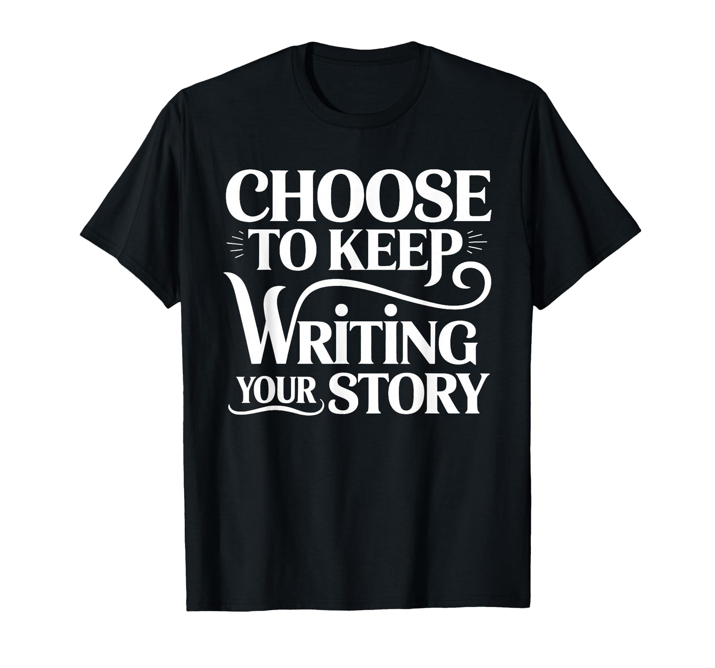 Choose to Keep Writing Your Story Inspirational Path Saying T-Shirt