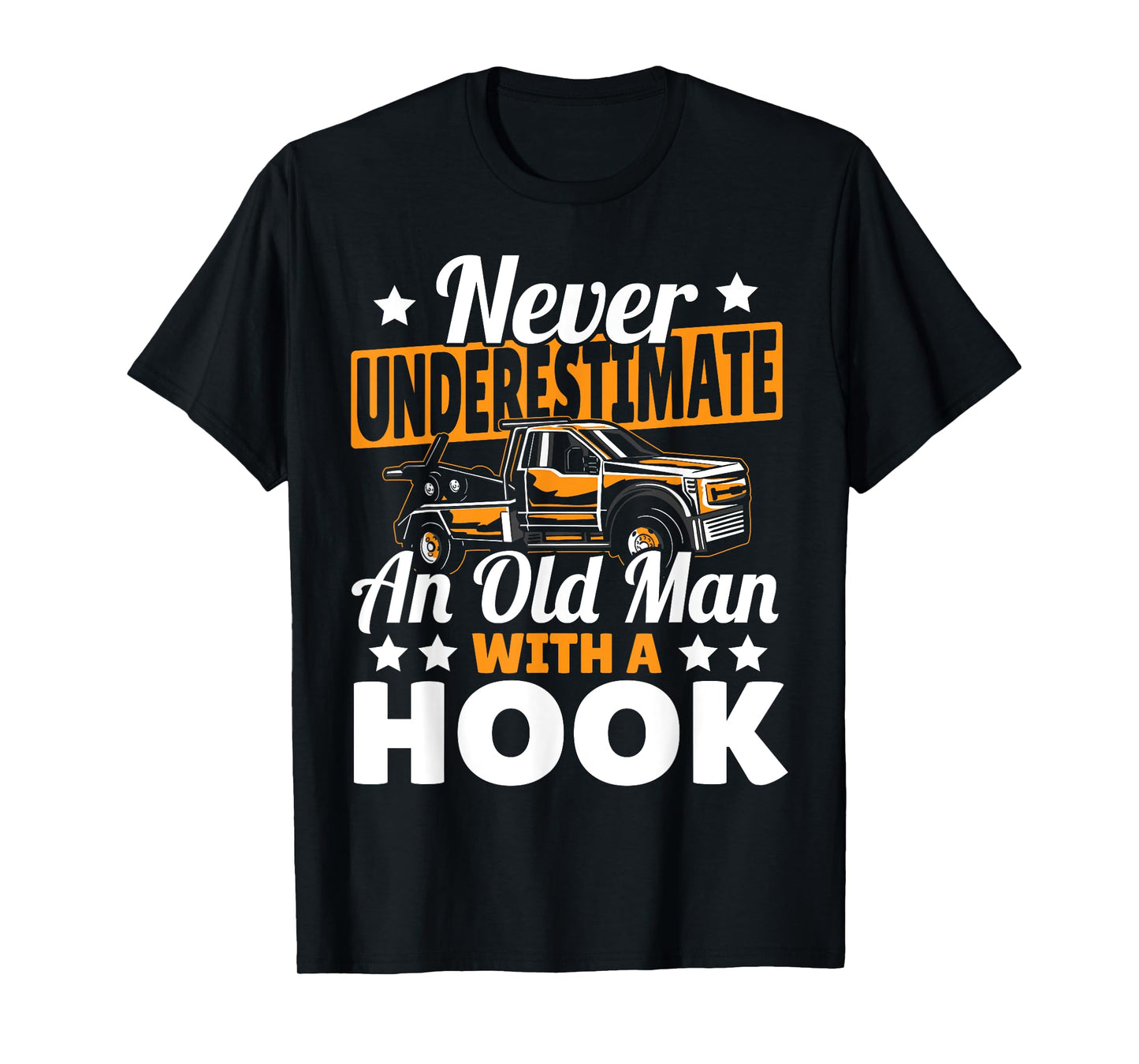 Never Underestimate An Old Man With Hook Tow Truck Driver T-Shirt