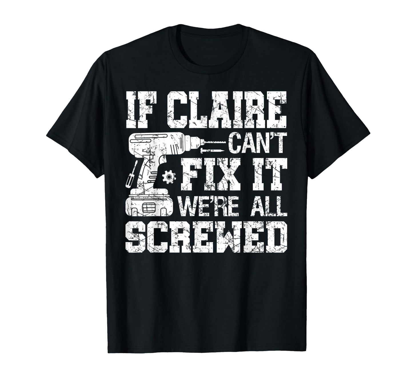 If Claire Can't Fix it We're All Screwed Funny Fathers Day T-Shirt