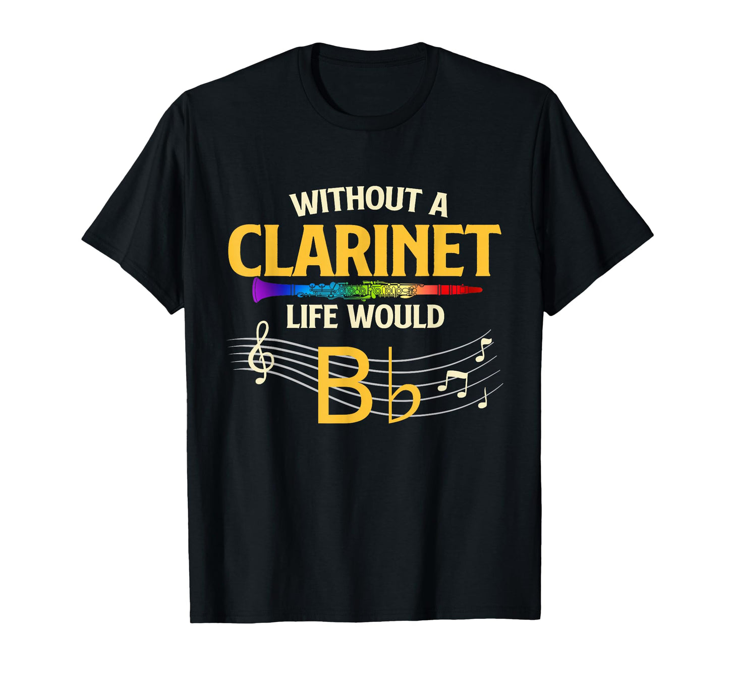 Without A Clarinet Life Would B Flat - Clarinetist T-Shirt