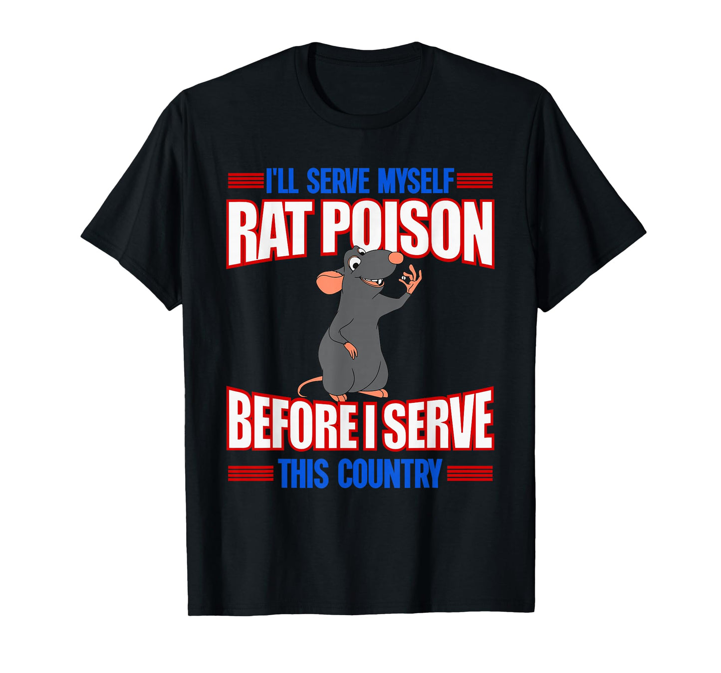 I'll Serve Myself Rat Poison Before I Serve This Country T-Shirt
