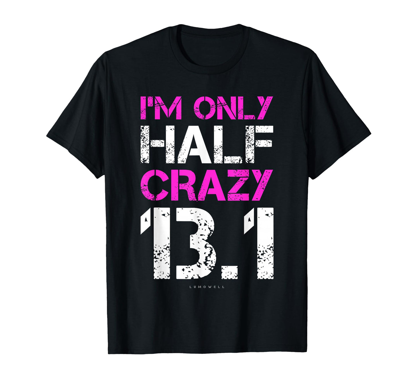 Funny Running Shirts: I'm Only Half Crazy 13.1 Half Marathon T-Shirt