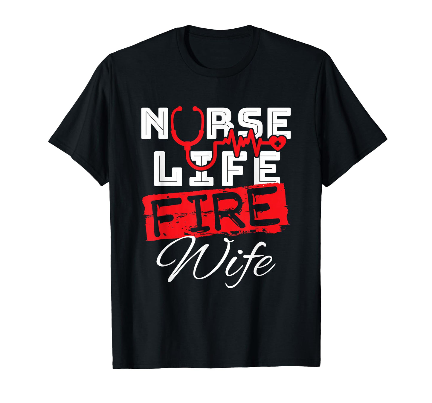Nurse Life Fire Wife Nursing Firefighter Spouse T-Shirt