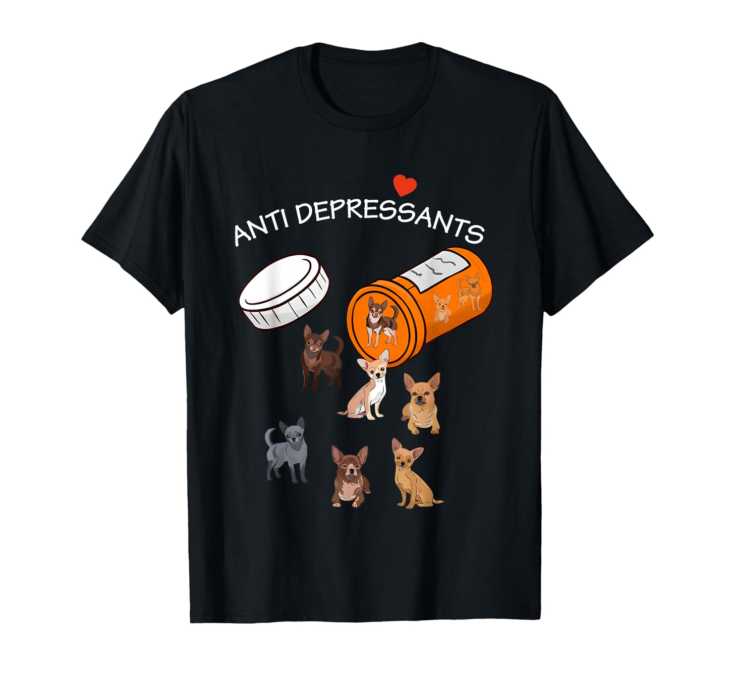 Antidepressant Chihuahua Funny For Men Women T-Shirt