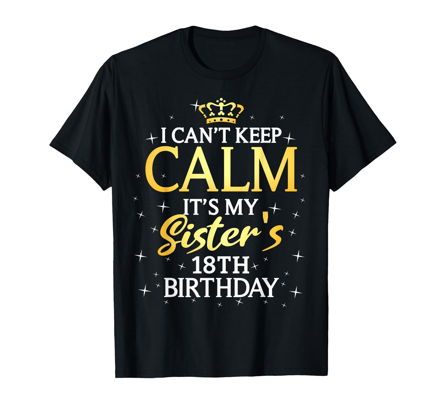 I Cant Keep Calm Its My Sister 18th Birthday Party T-Shirt
