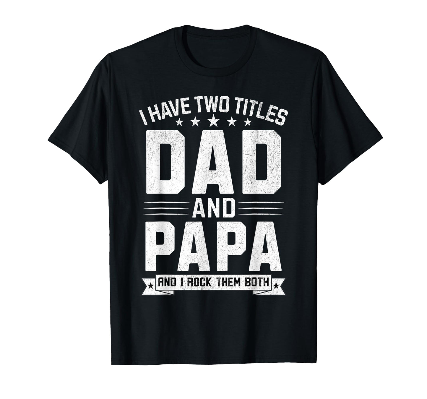 I Have Two Titles Dad And Papa Funny Papa Father's Day T-Shirt