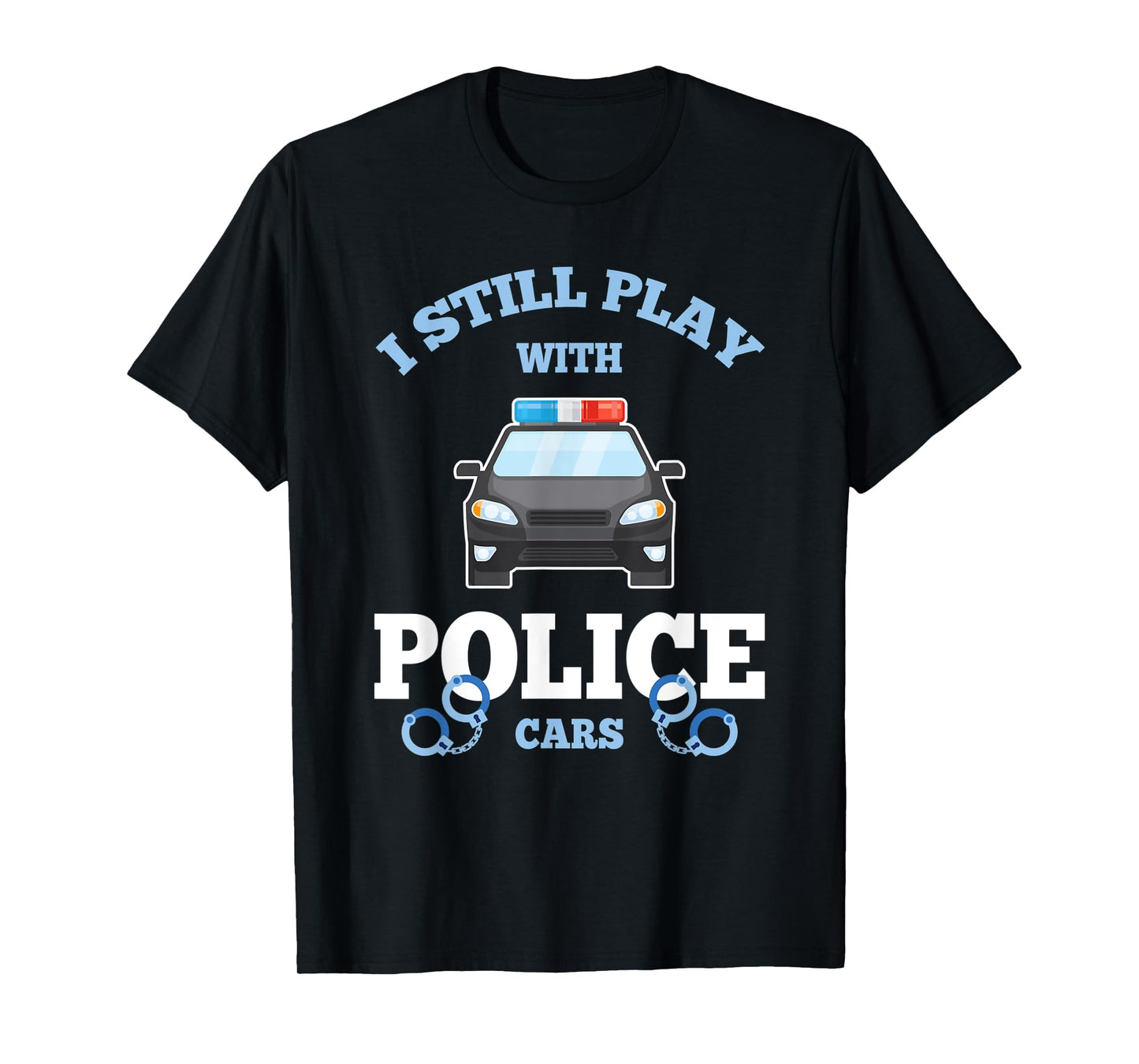 I Still Play With Police Cars Proud Policeman Distressed T-Shirt