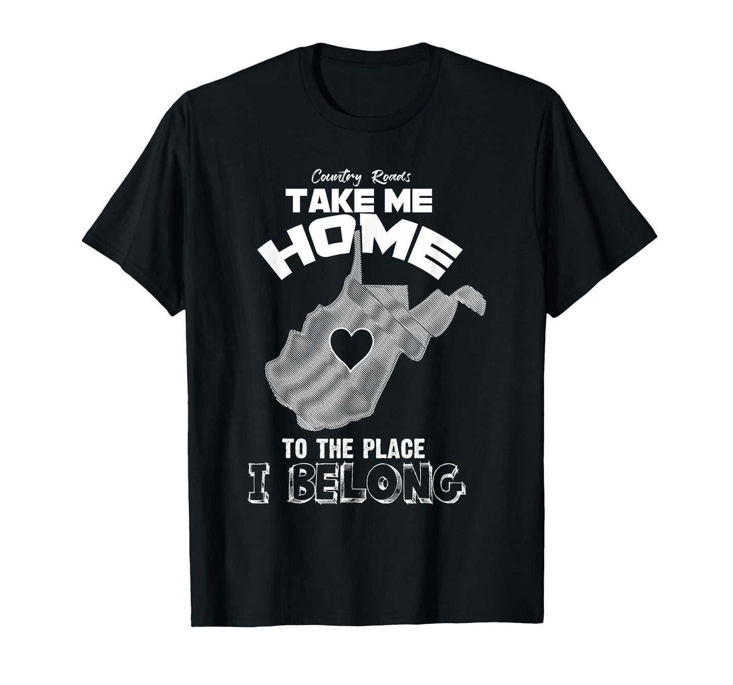 "Country Roads Take Me Home Where I Belong"- Proud WV Shirt T-Shirt