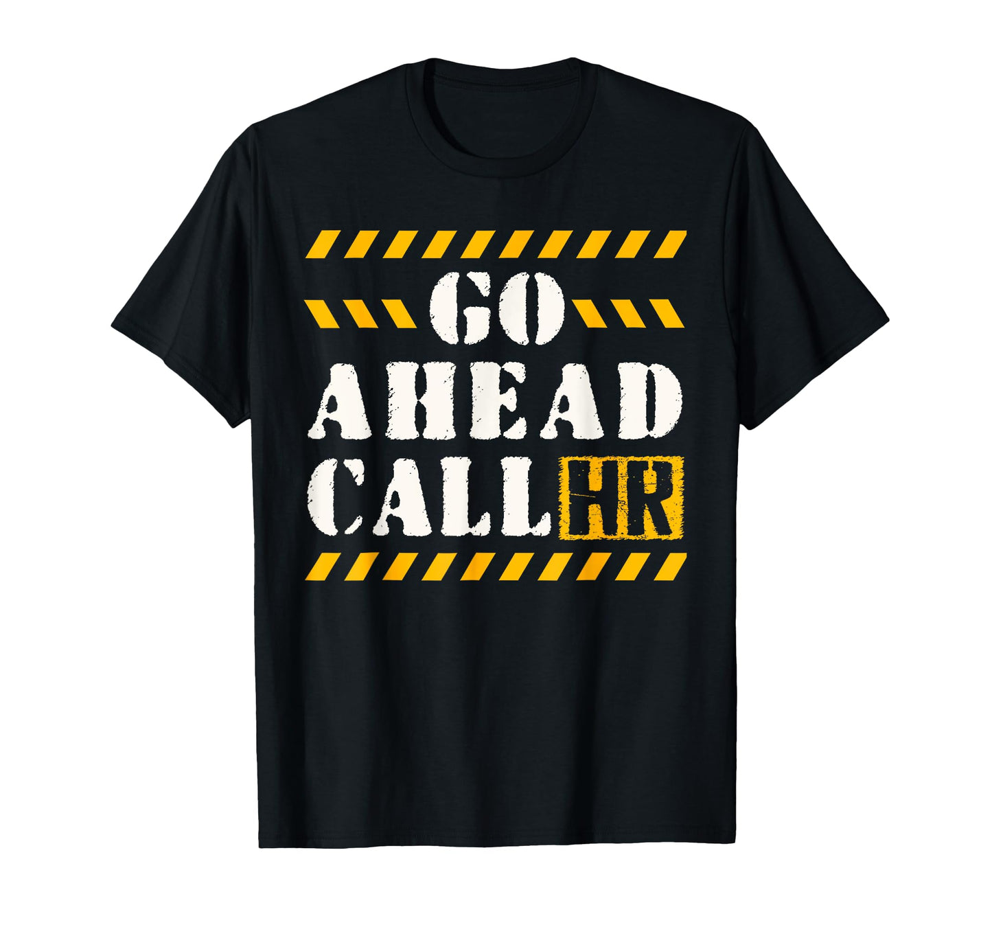 Groovy Go Ahead Call HR Funny Sarcastic Quote HR T-Shirt
