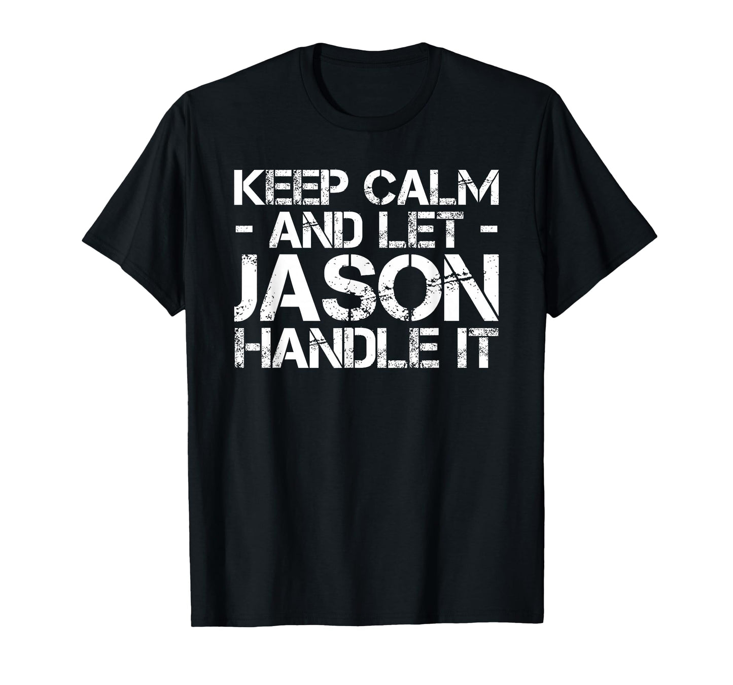 KEEP CALM AND LET JASON HANDLE IT Funny Birthday Gift T-Shirt