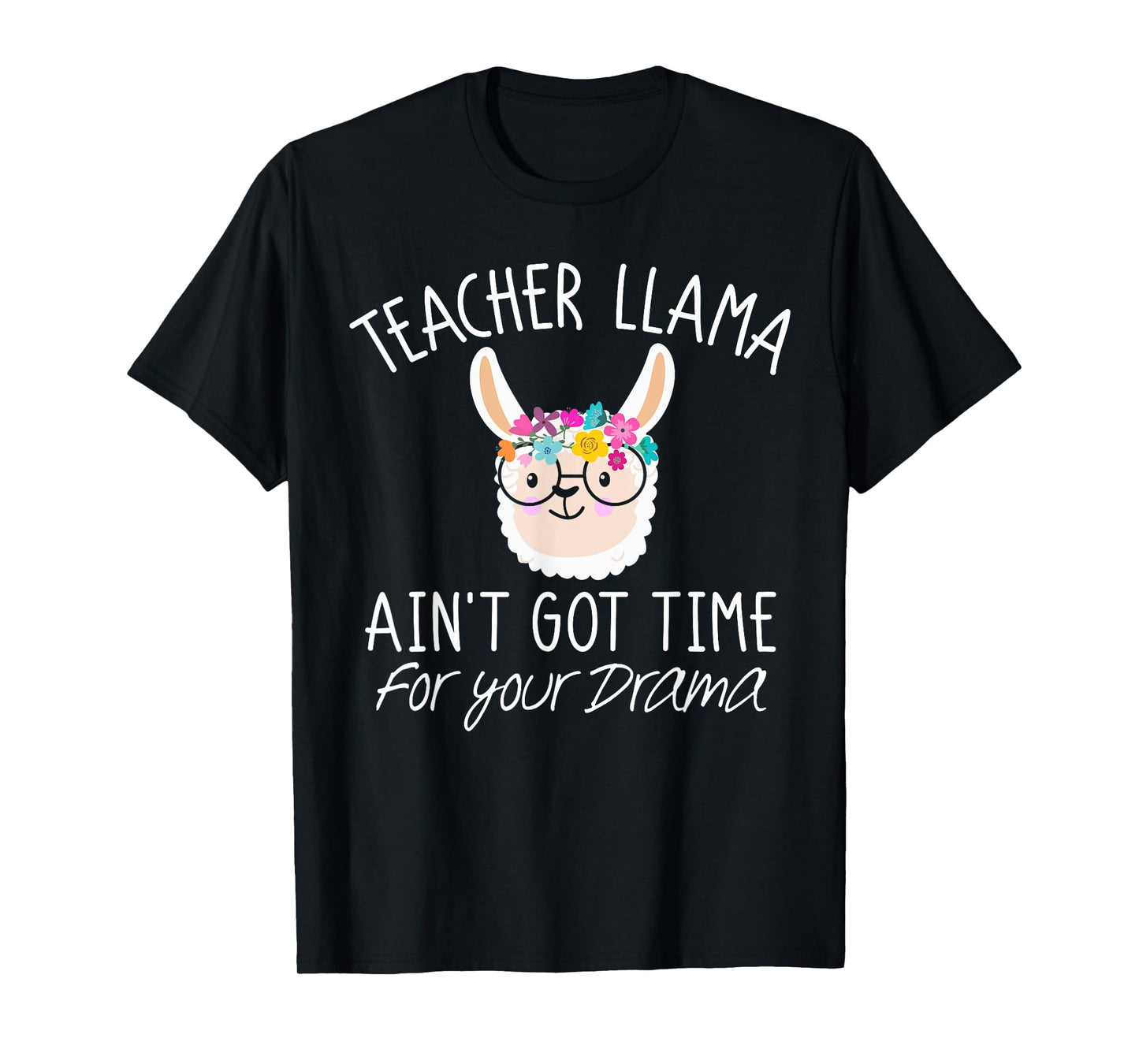 Teacher Llama T Shirt Ain't Got Time For Your Drama Gift T-Shirt