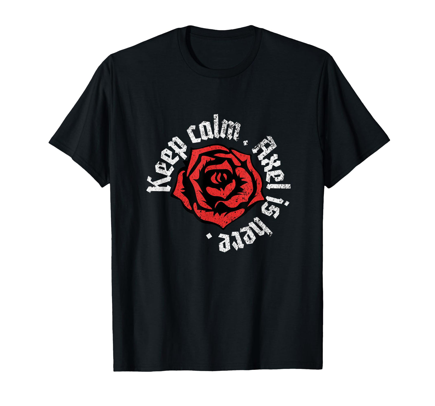 Keep Calm Axel is Here Funny Name Grunge Rose Design T-Shirt