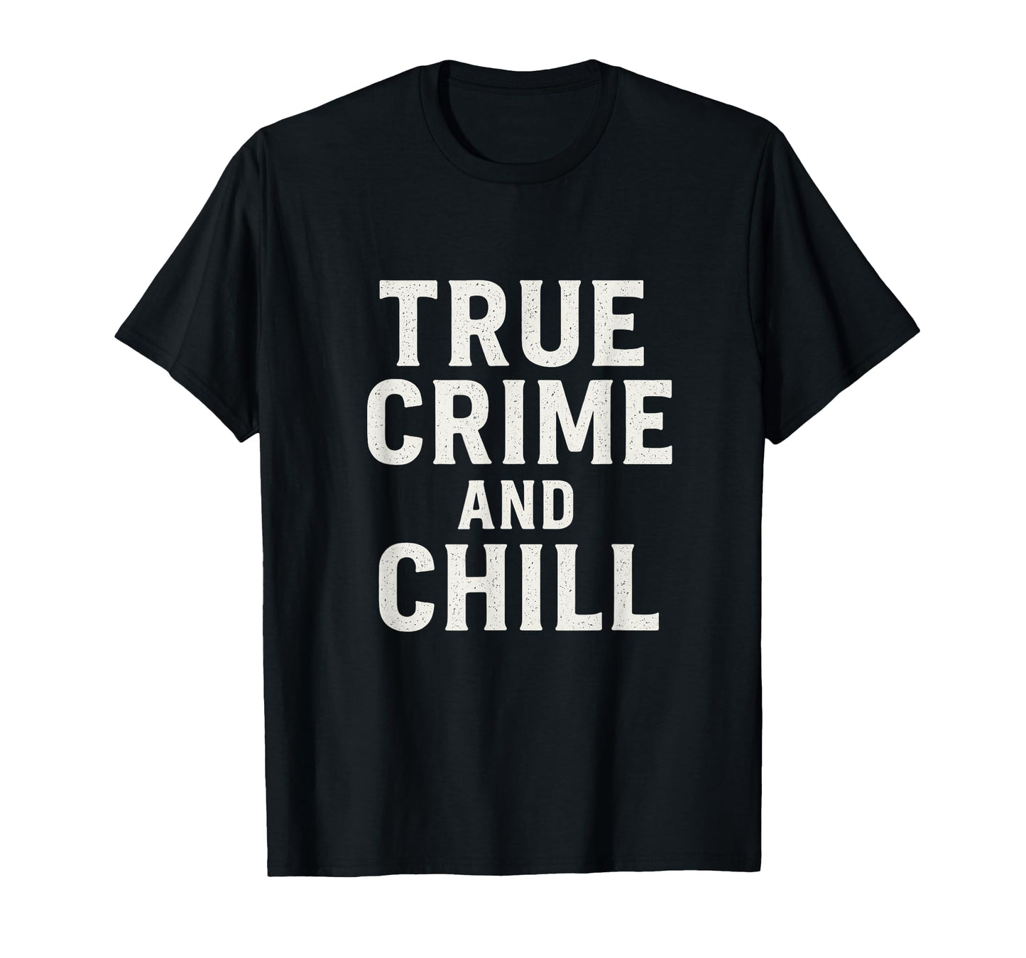 True Crime and Chill Distressed Vintage Gothic Design T-Shirt