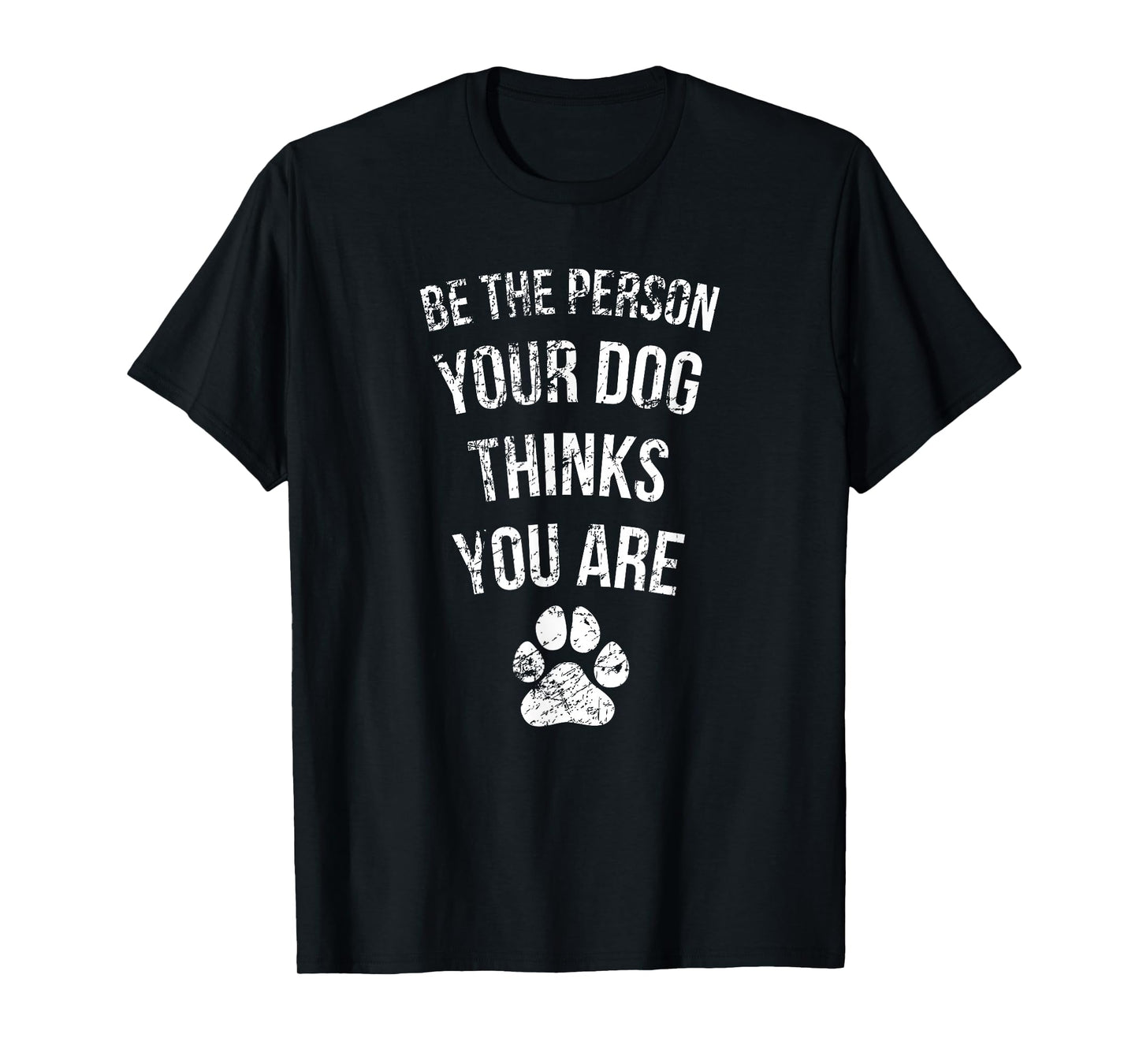 Be the Person Your Dog Thinks You Are Funny Sweet Pet Gift T-Shirt
