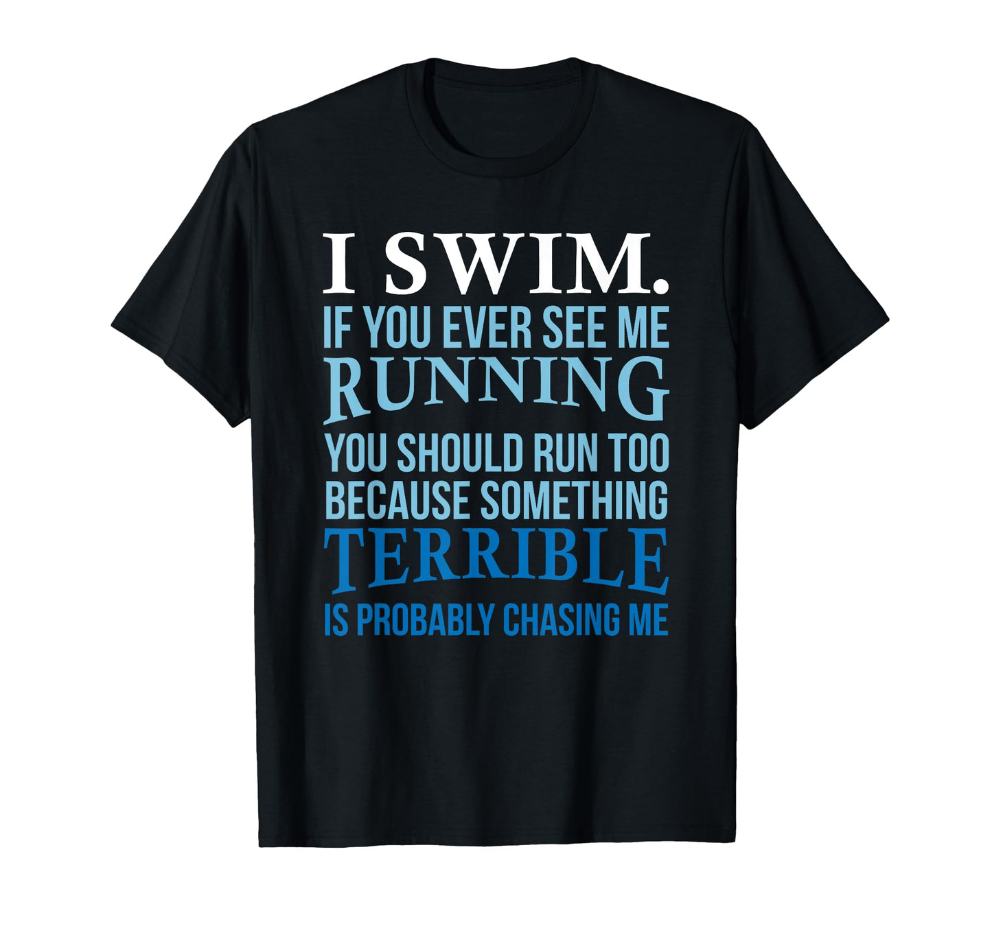 I Swim If You Ever See Me Running Fun Gift For Swimmer T-Shirt