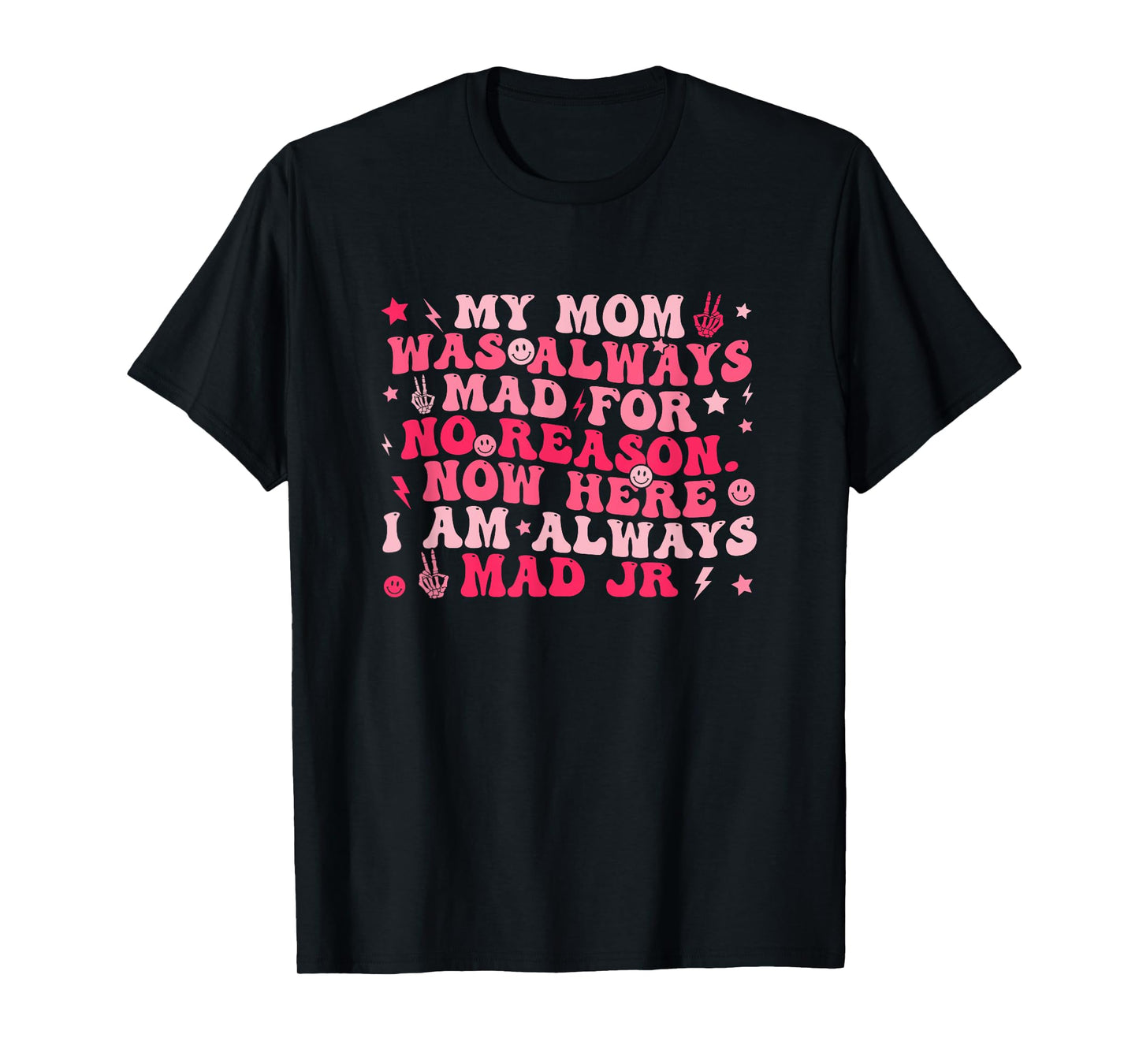 My Mom Was Always Mad For No Reason. T-Shirt