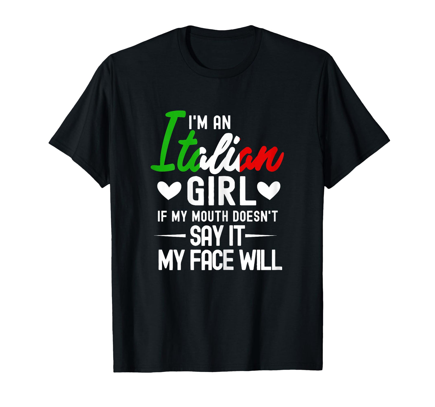 I'm an Italian Girl If My Mouth Doesn't Say It My face Will T-Shirt